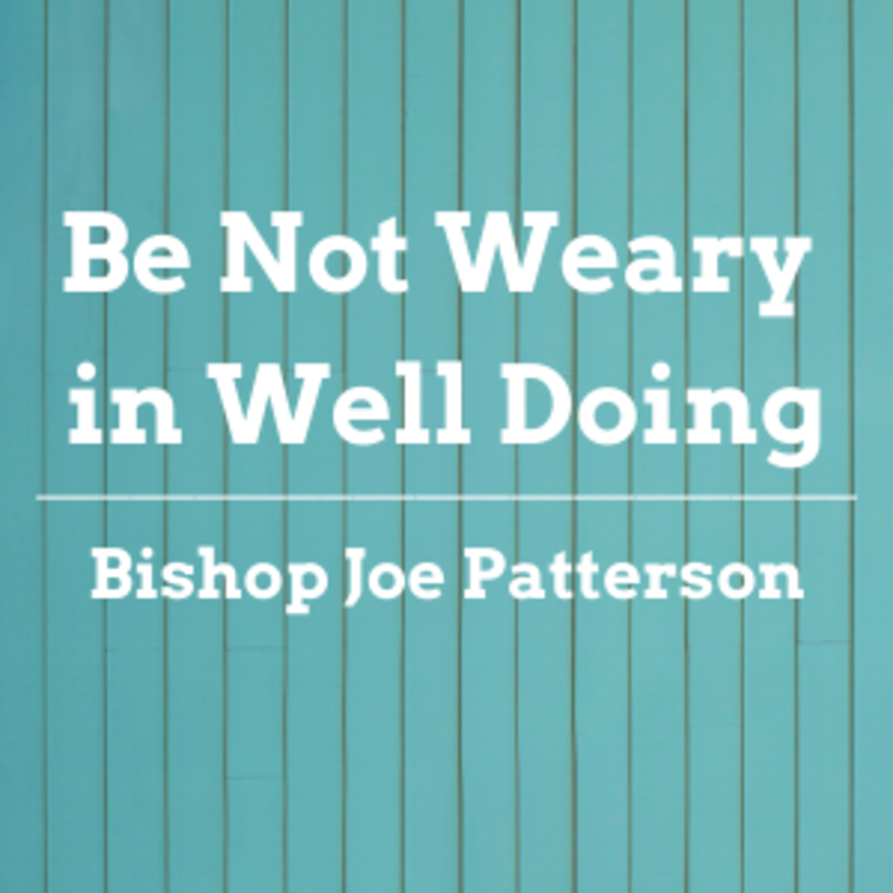 Bro. Joe Patterson - Be Not Weary in Well Doing - 4/19/20