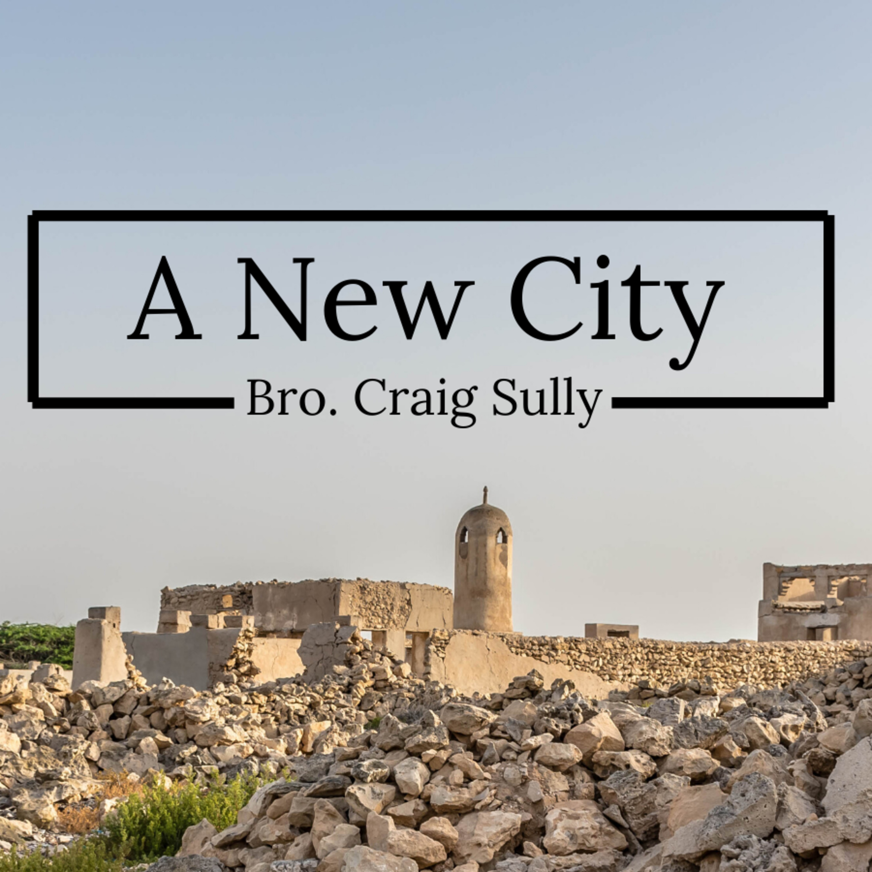 Bro. Craig Sully - A New City - 5/31/20