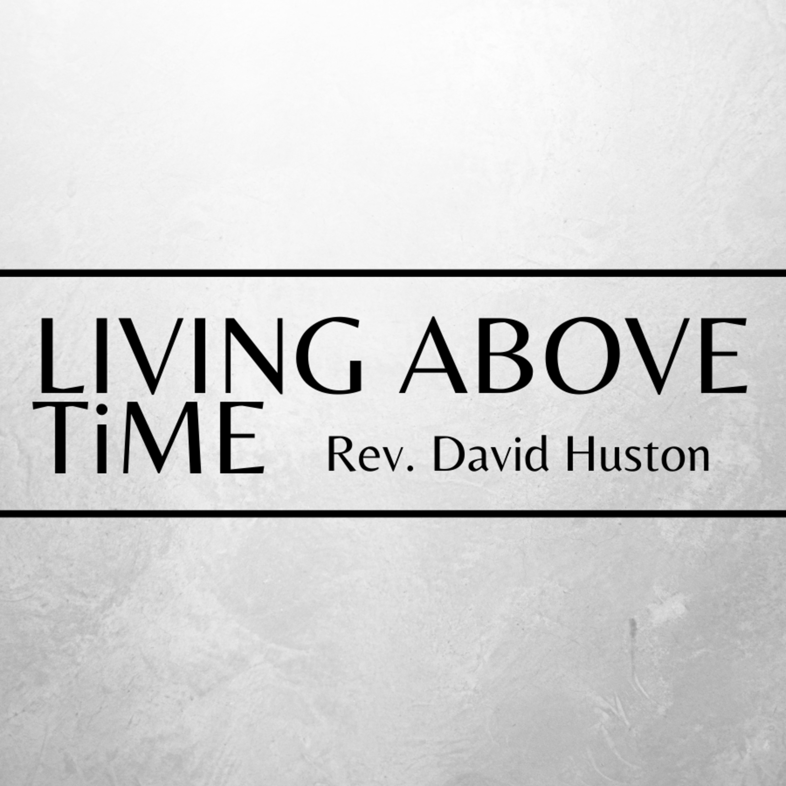 Rev. David Huston - Living Above Time - 10/25/20