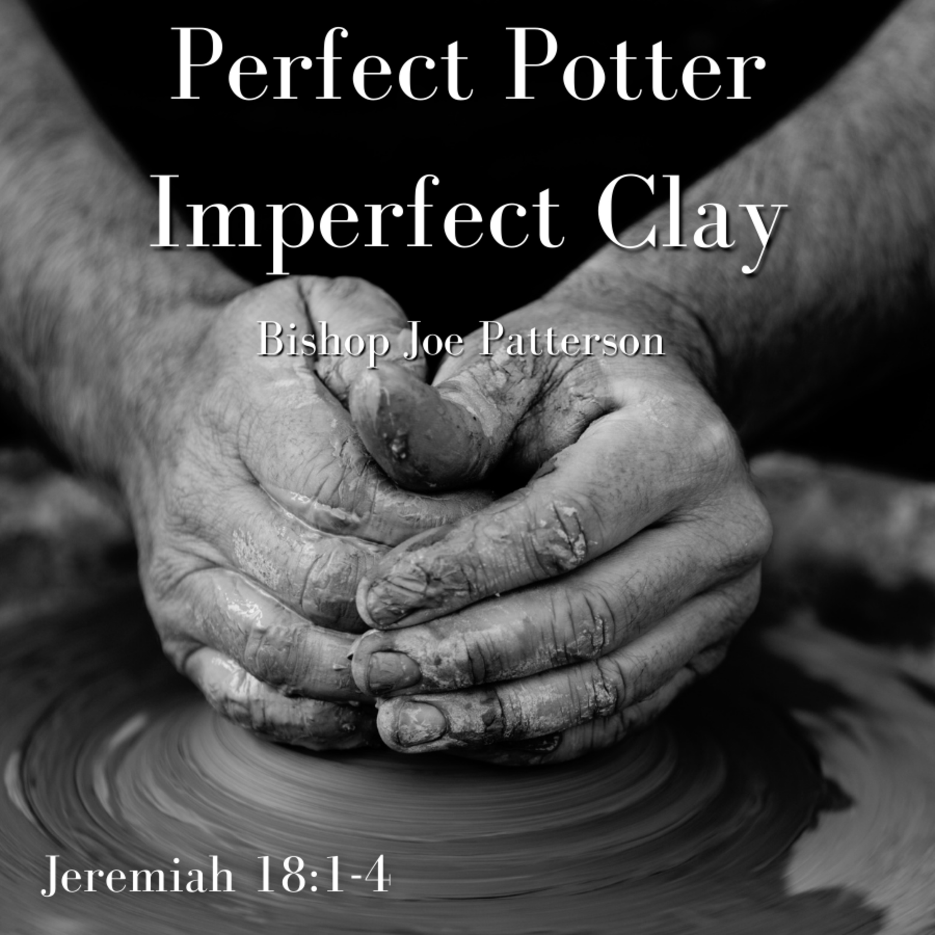 Bro. Joe Patterson - Perfect Potter Imperfect Clay - 2/14/21