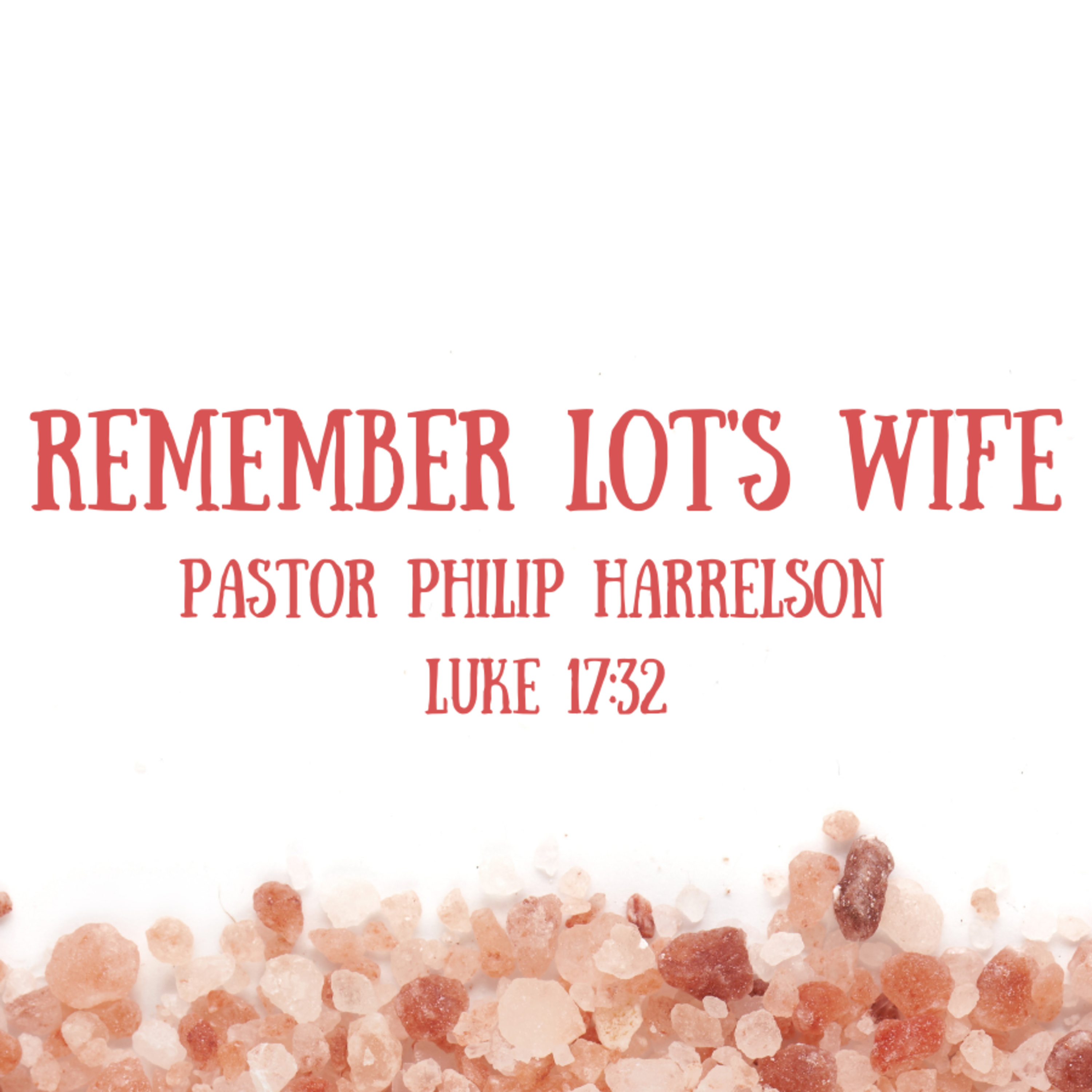 Bro. Philip Harrelson - Remember Lot's Wife - 5/2/21
