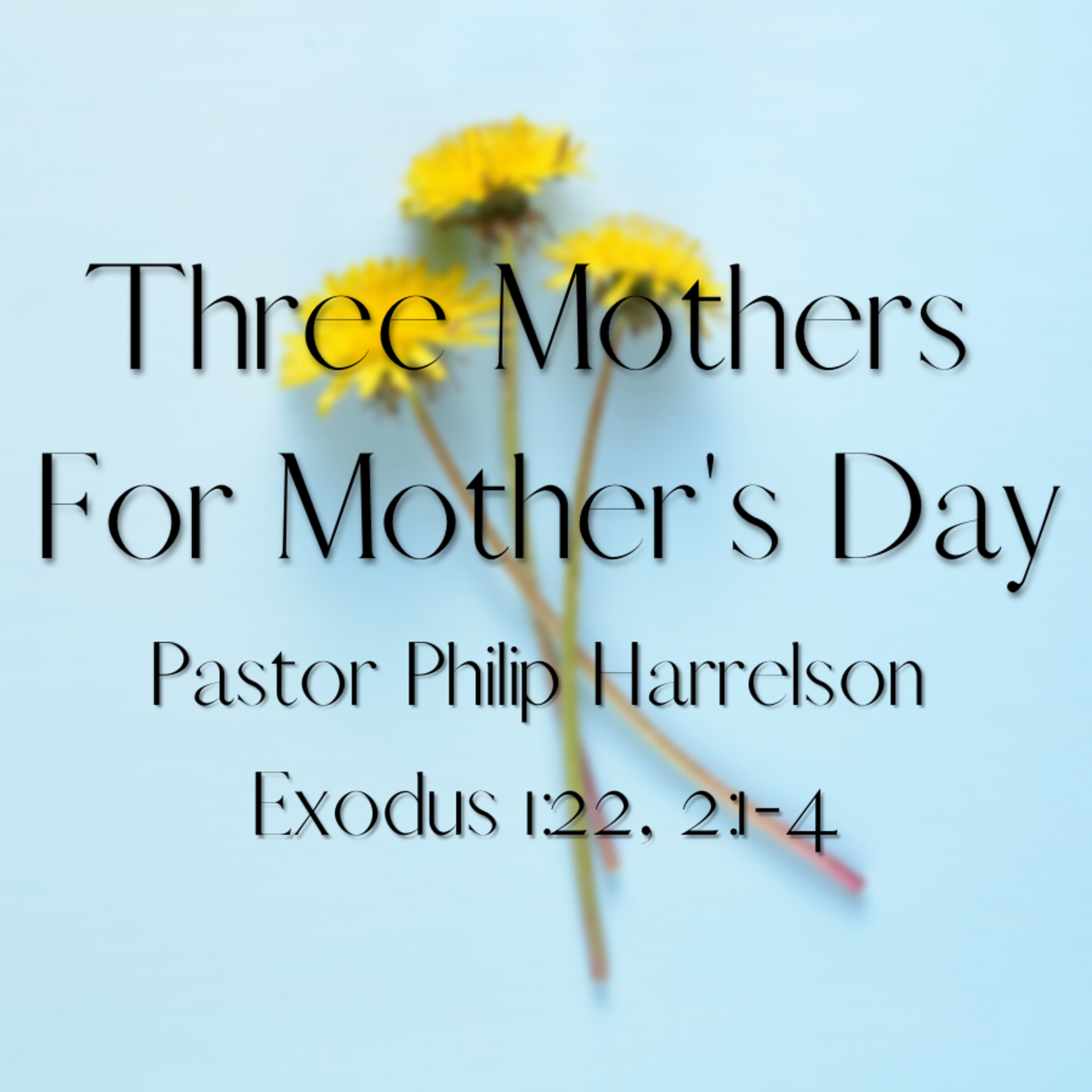 Bro. Philip Harrelson - Three Mothers For Mother's Day - 5/9/21