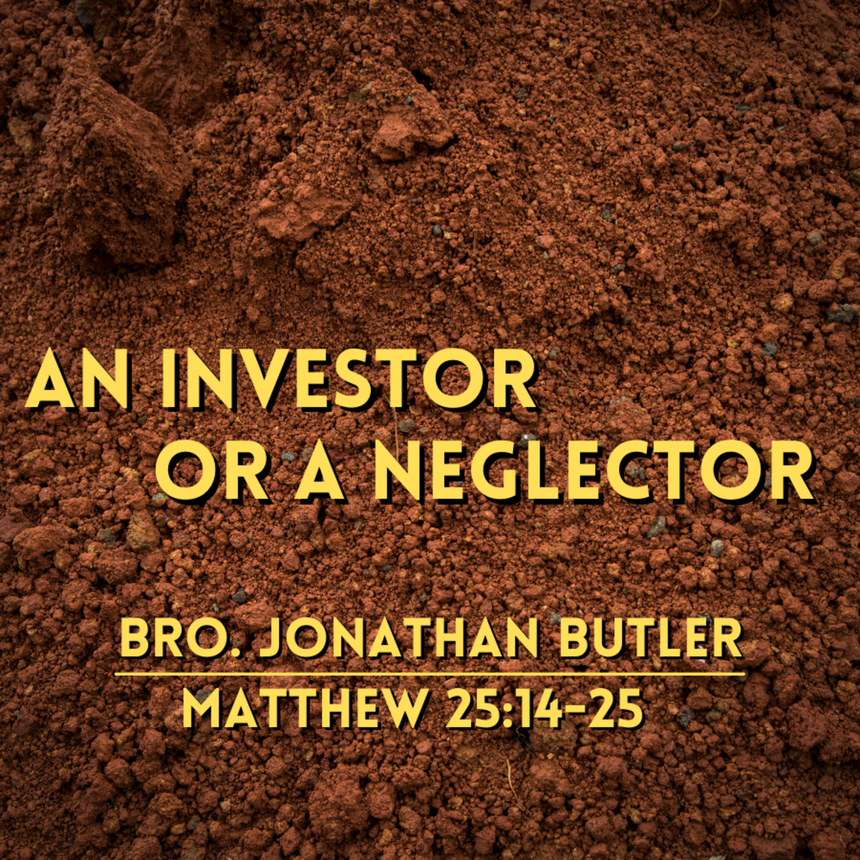 Bro. Jonathan Butler - An Investor Or A Neglector - 5/9/21