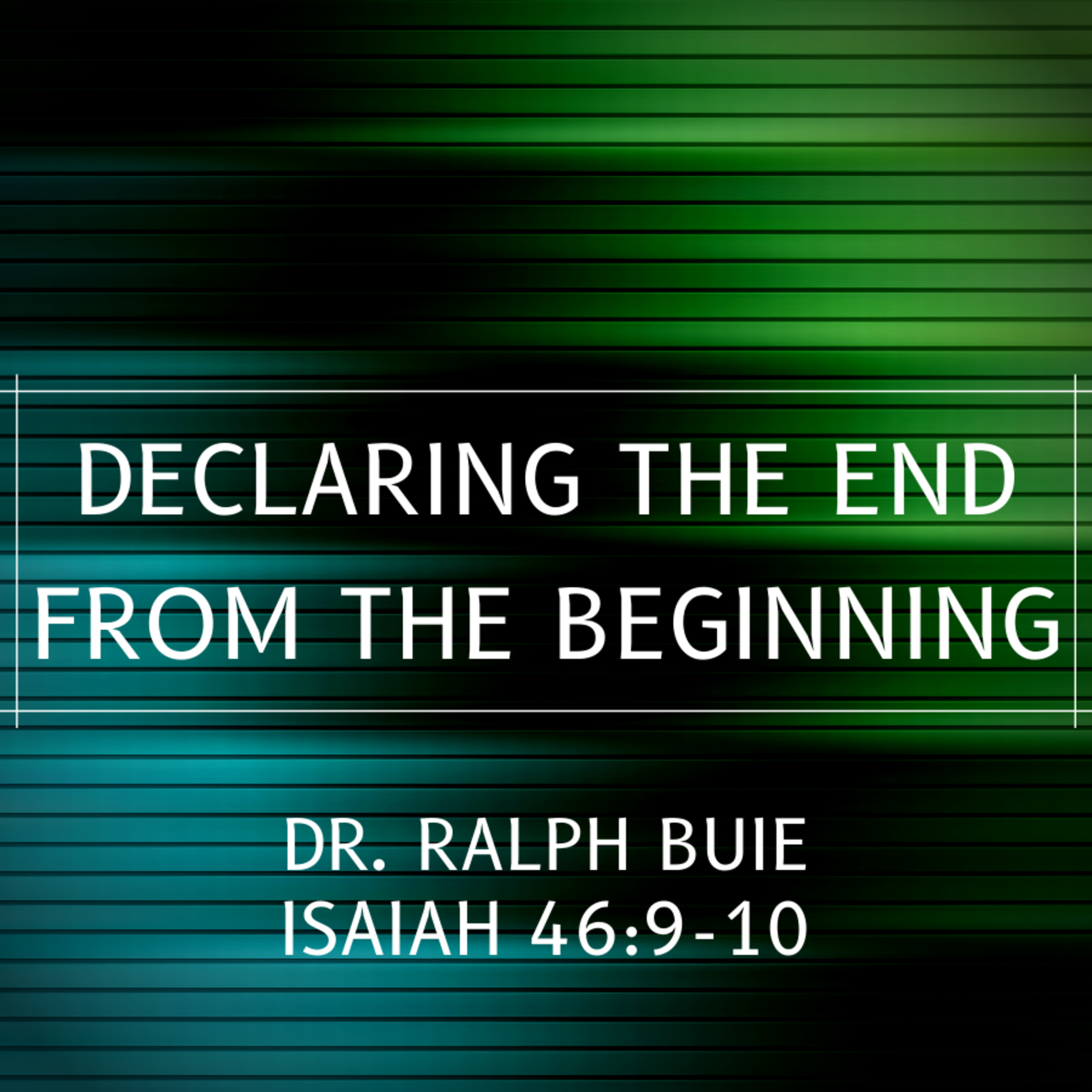 Dr. Ralph Buie - Declaring The End From The Beginning - 5/16/21