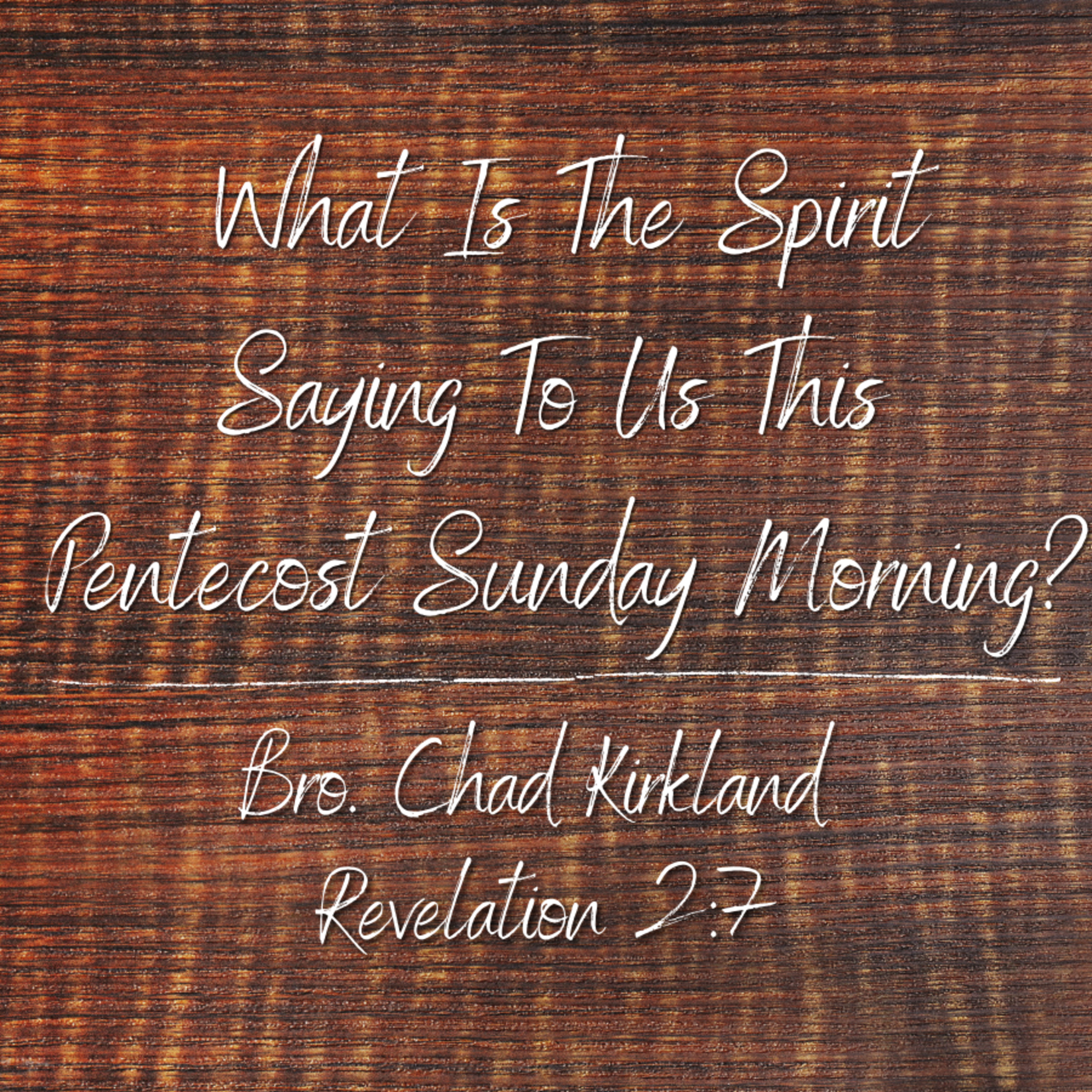 Bro. Chad Kirkland - What Is The Spirit Saying To Us This Pentecost Sunday Morning - 5/23/21