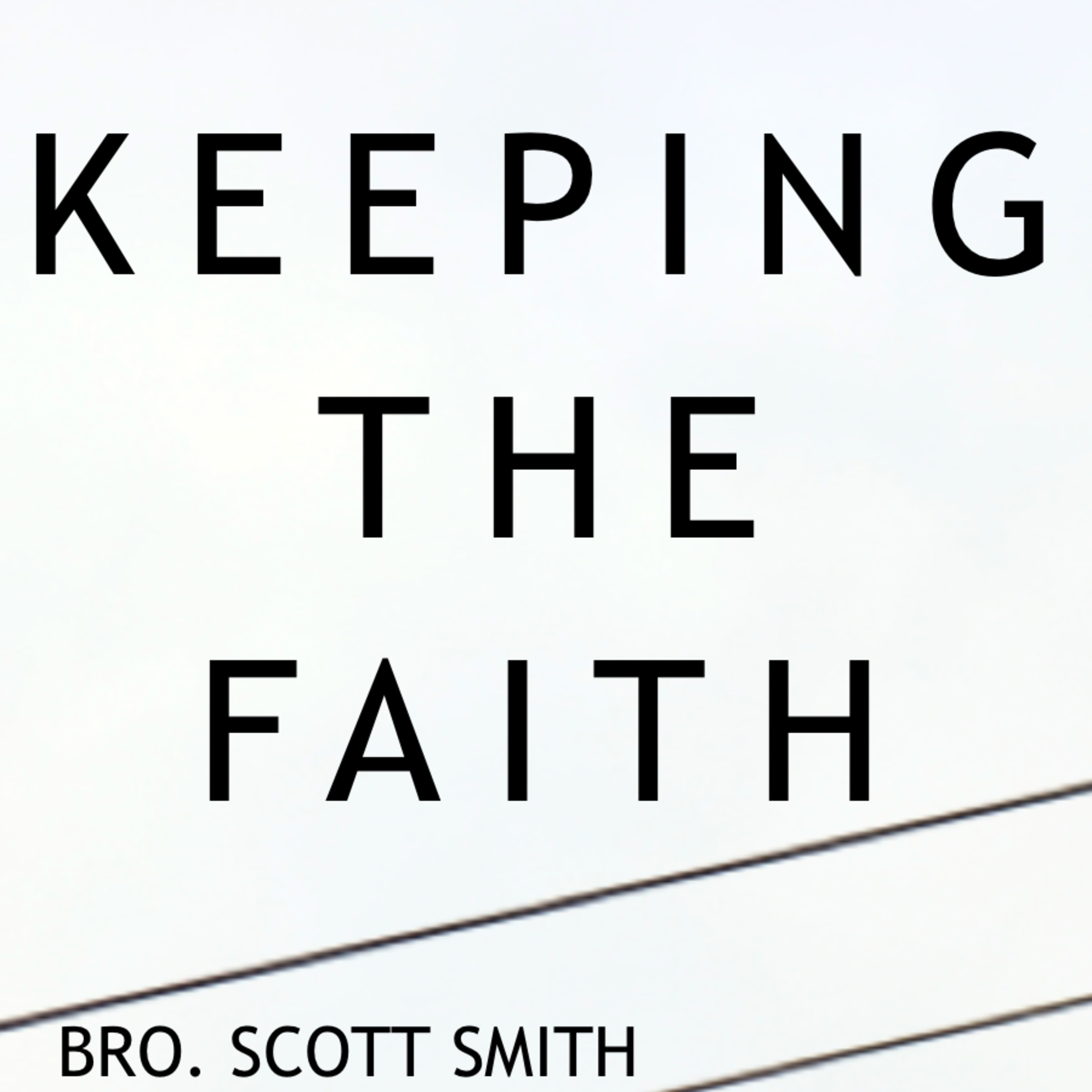 Bro. Scott Smith - Keeping The Faith - 6/6/21