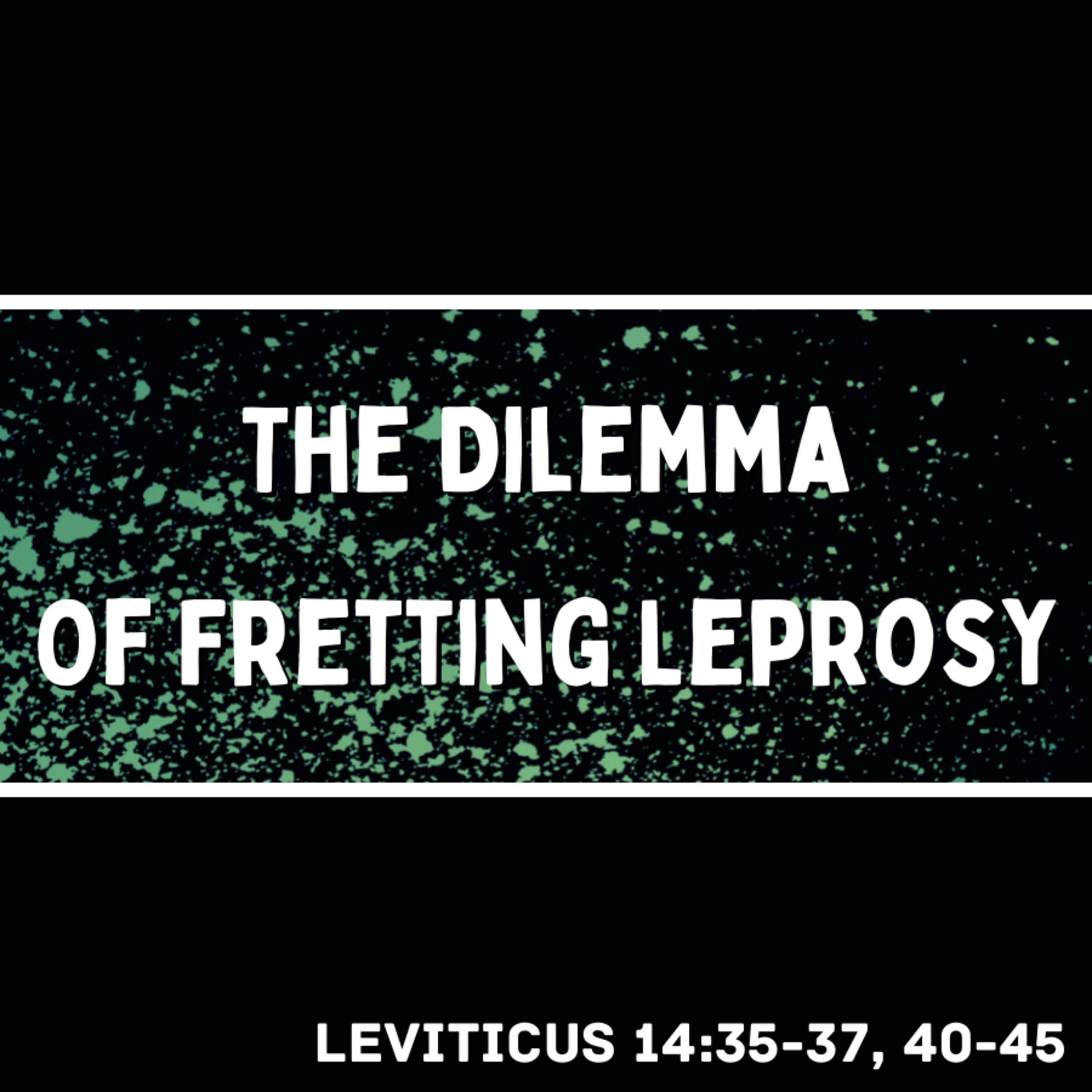 Bro. Philip Harrelson - The Dilemma Of Fretting Leprosy - 7/24/22