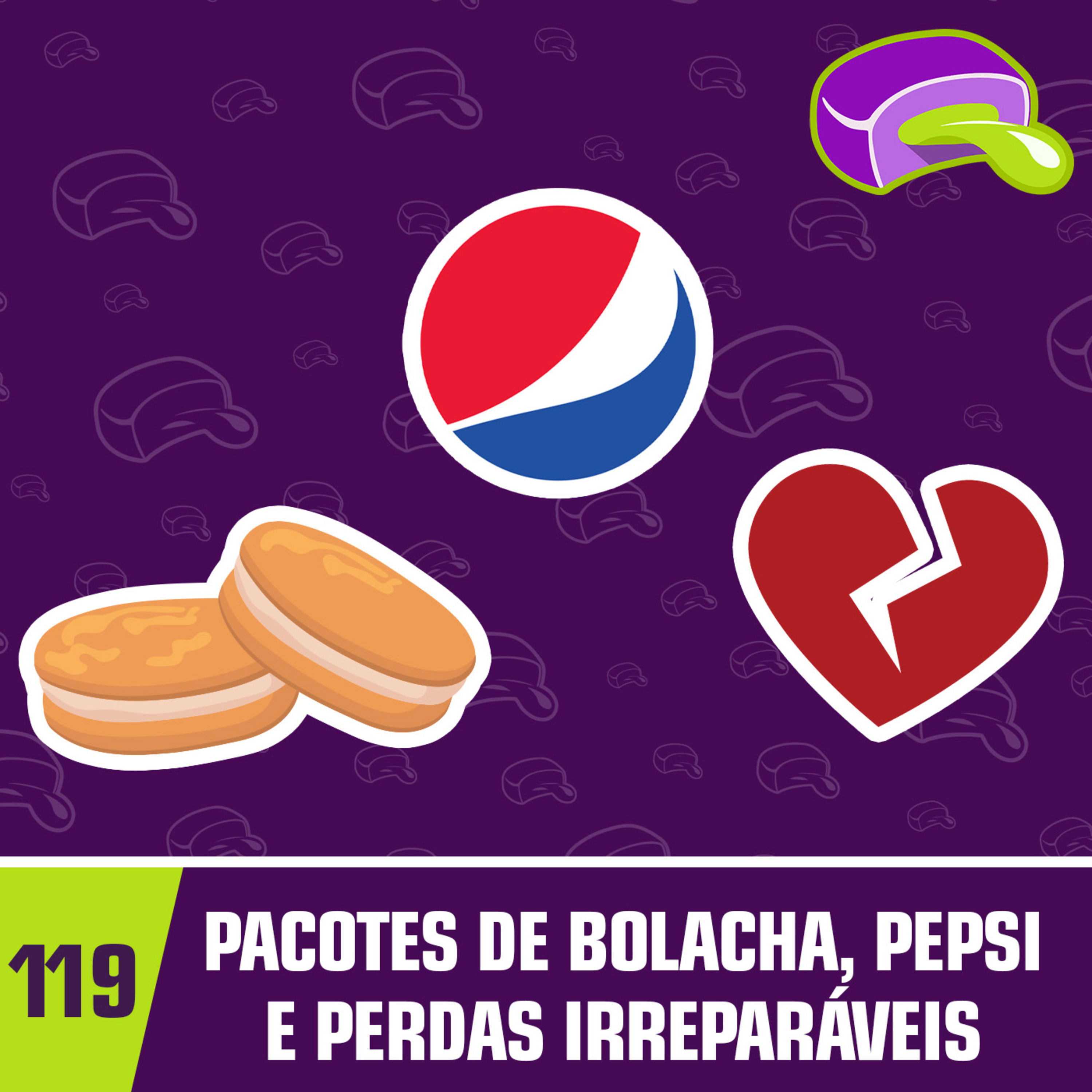 #119 - Pacotes de Bolacha, Pepsi e Perdas Irreparáveis