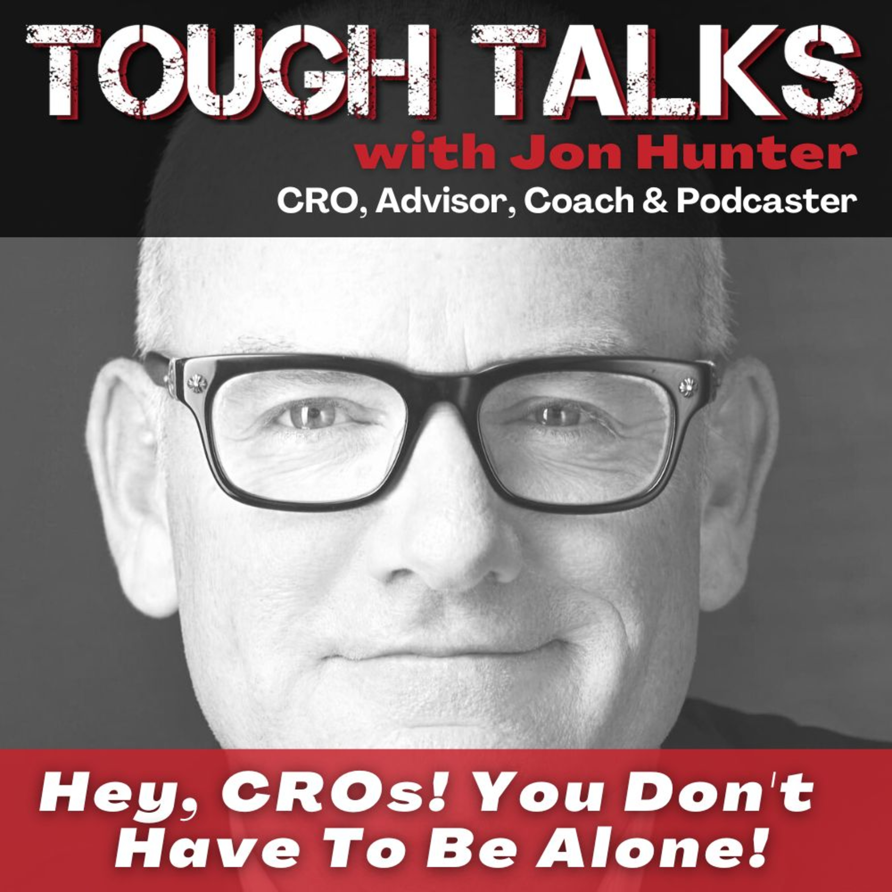 TOUGH TALKS - E108 - Hey, CROs! You Don't Have To Be Alone! with Jon Hunter