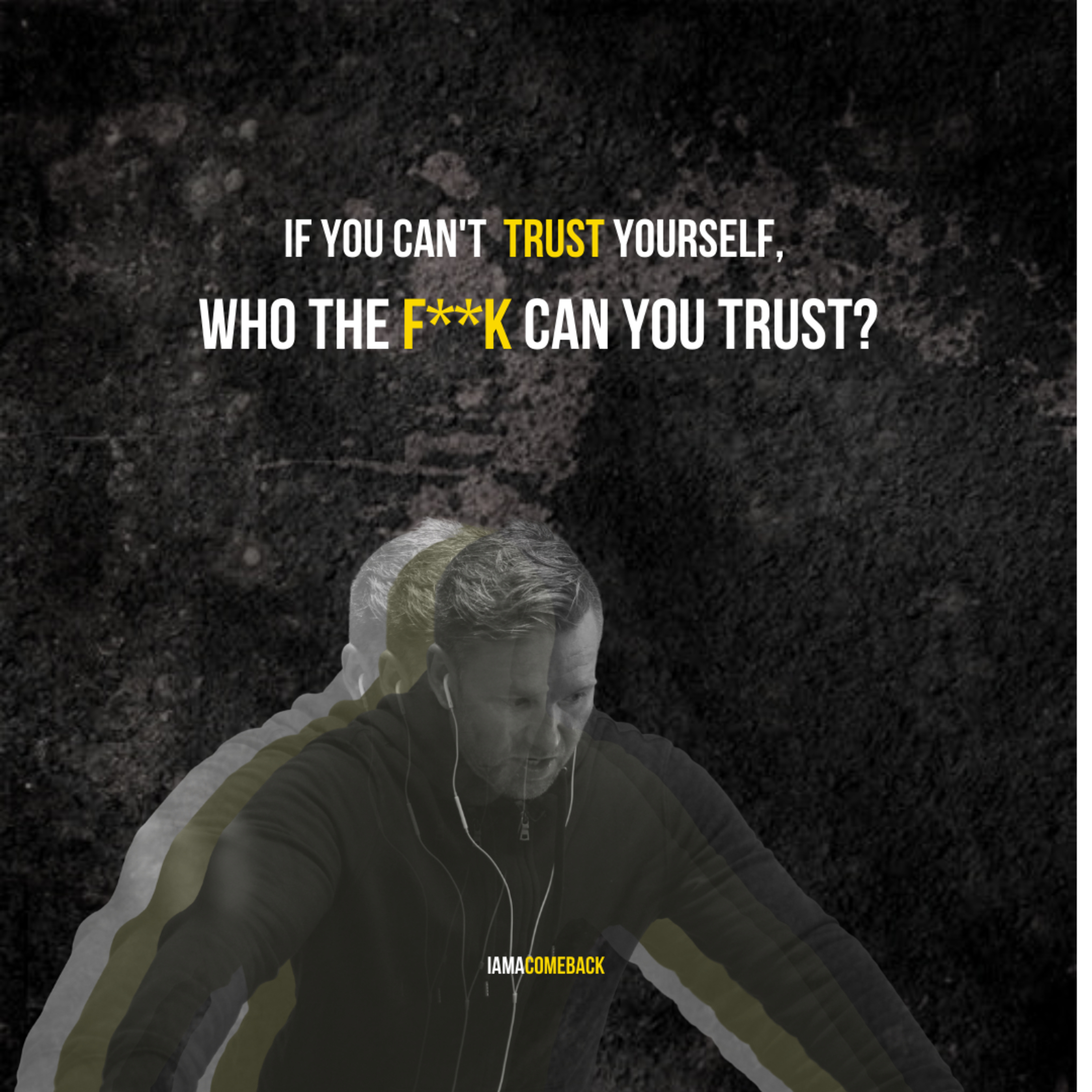Comeback Podcast #079: If you can't trust YOURSELF, who the F**K CAN you trust?