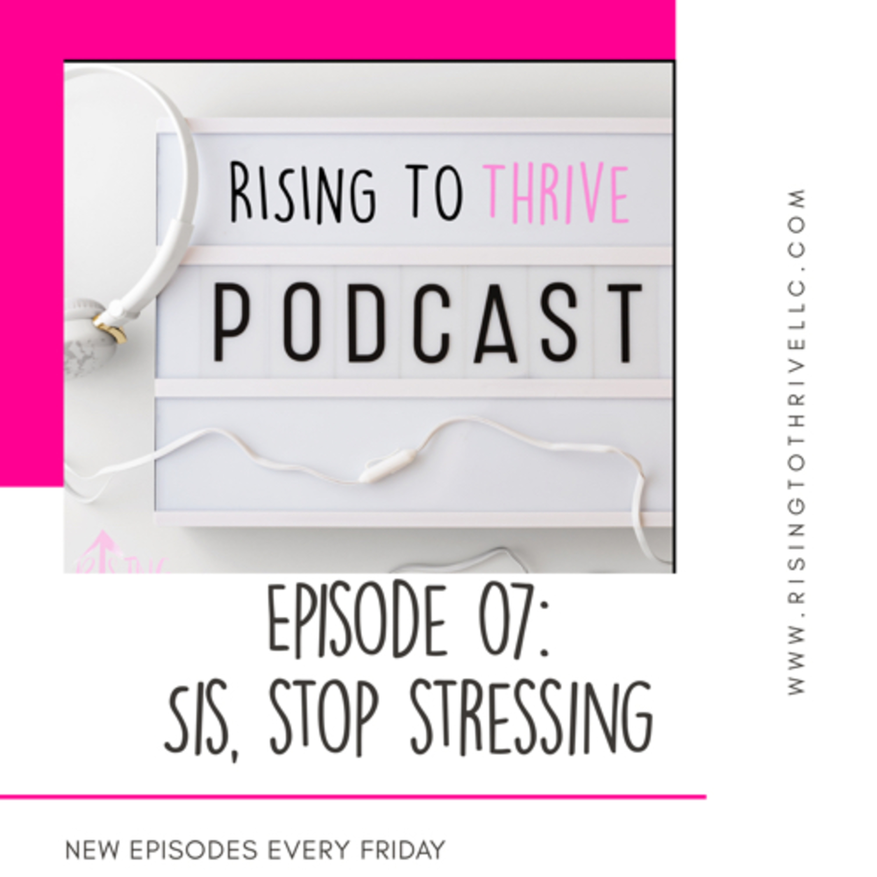 Episode 07: Sis, stop stressing 