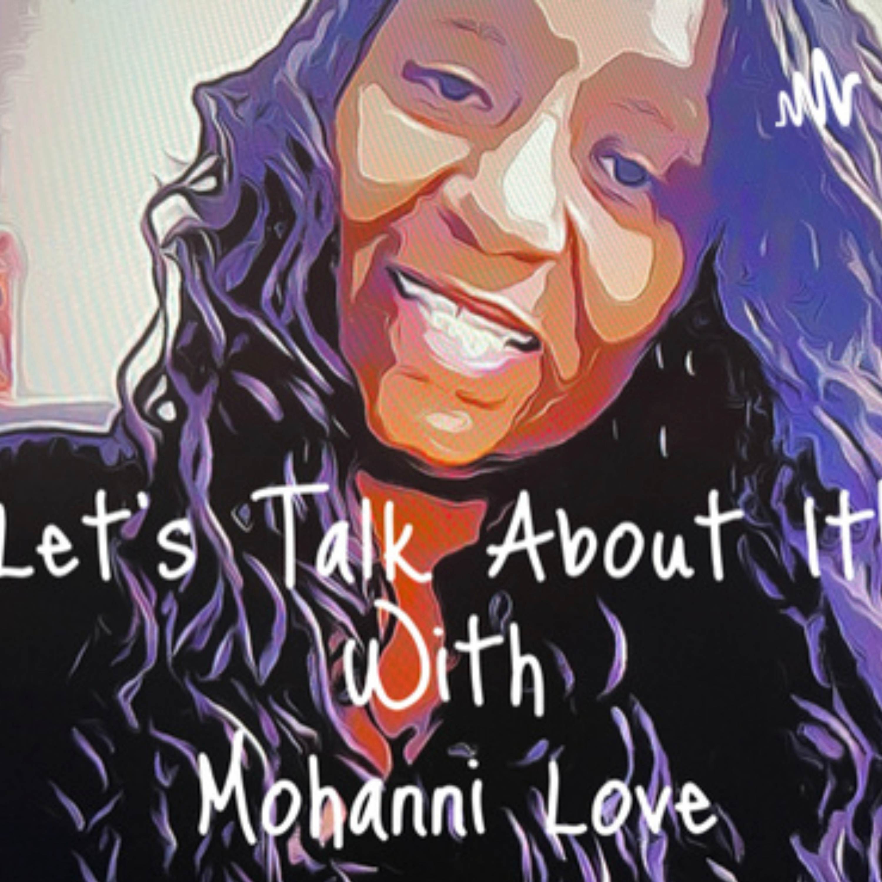 Let\'s Talk About It with Mohanni Love