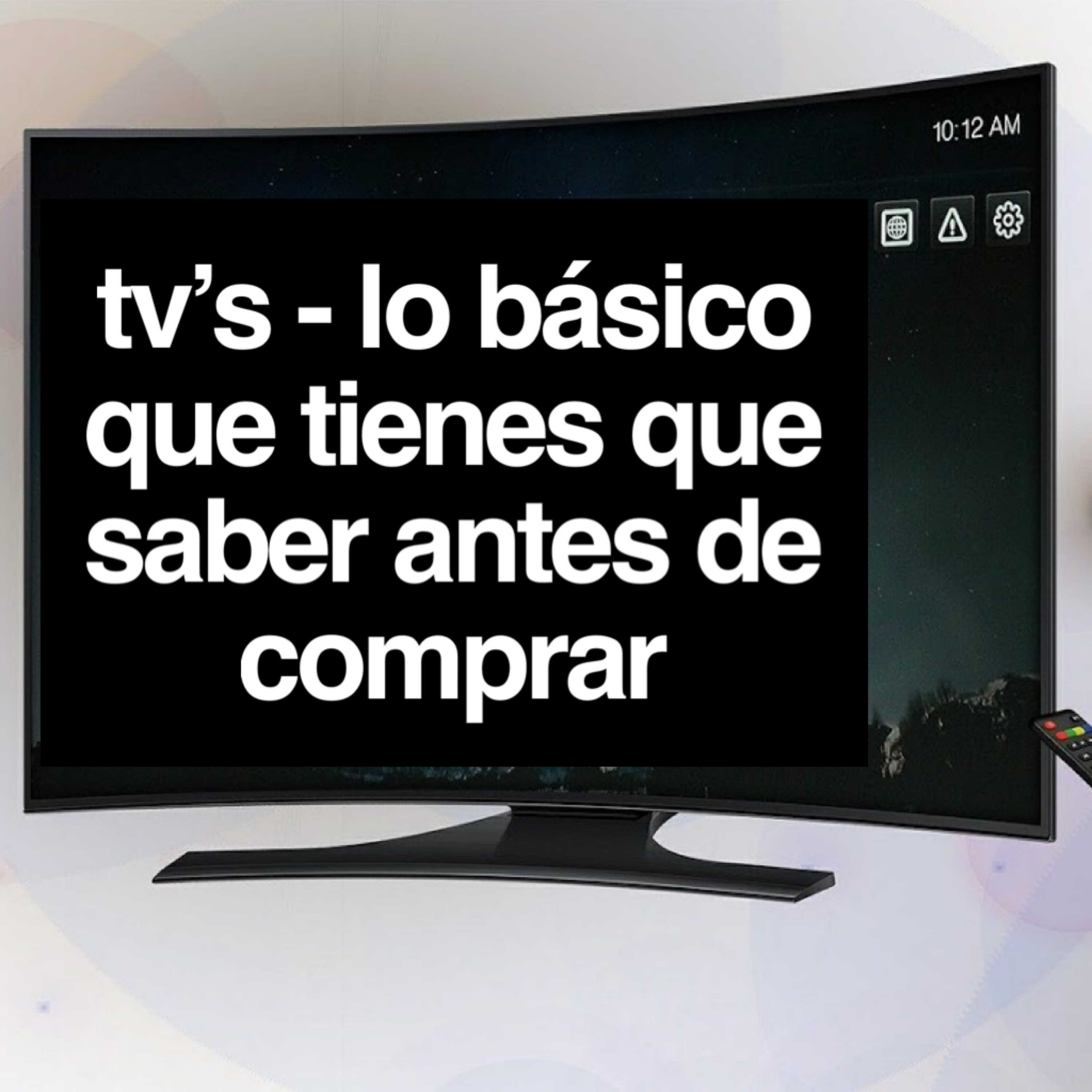 TV´s Lo básico que tienes que saber antes de comprar