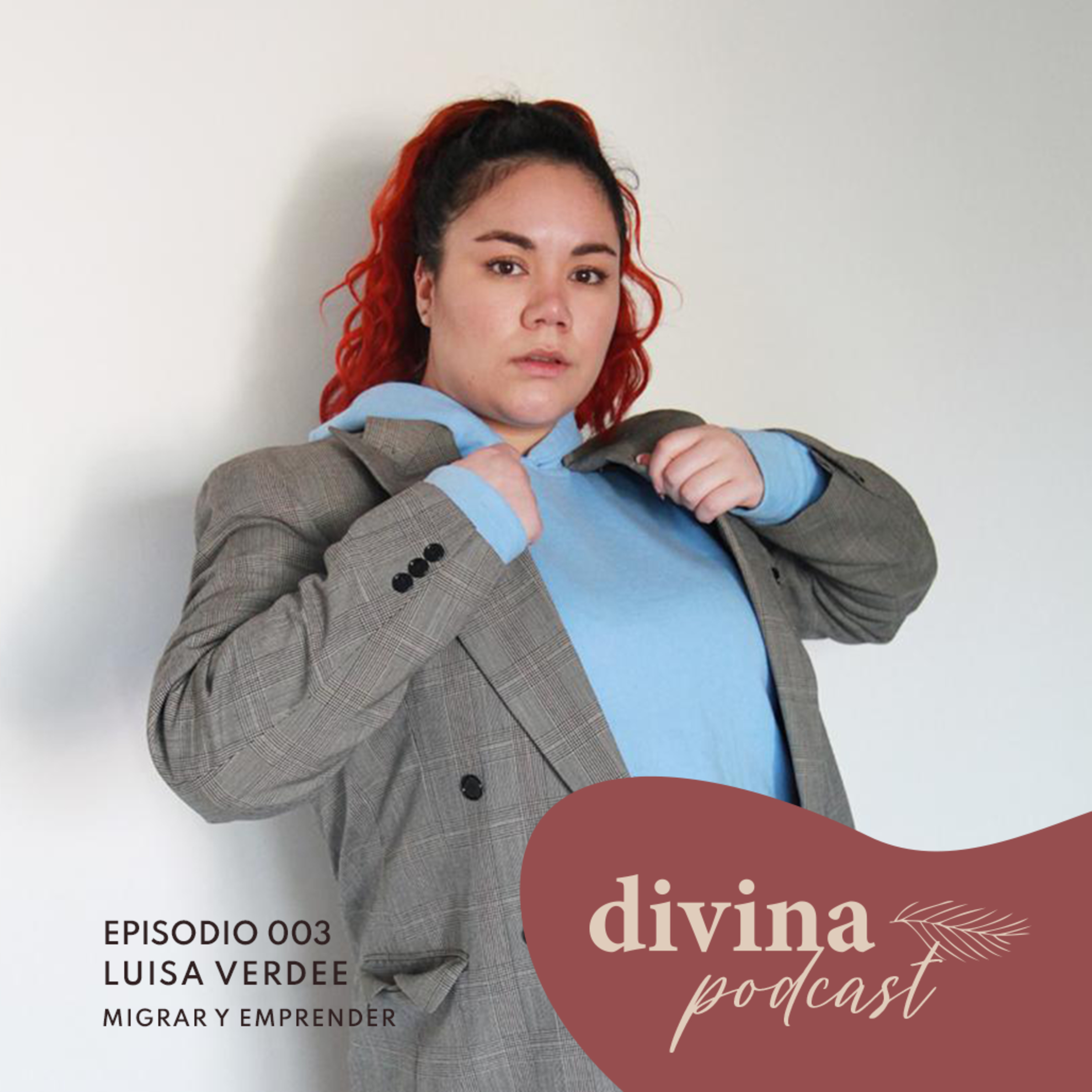 Episodio #003 MIGRAR Y EMPRENDER con Luisa Verdee