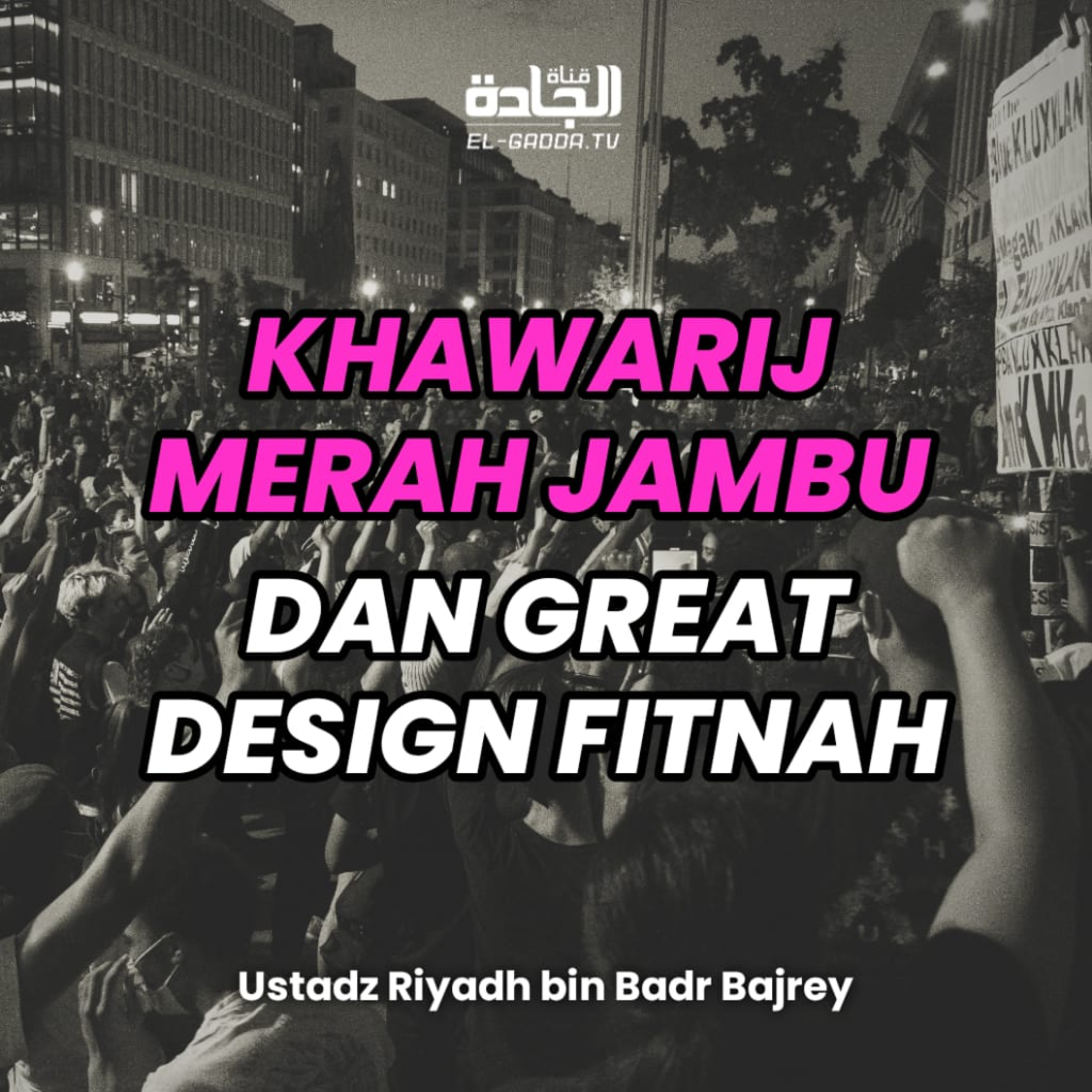KHAWARIJ MERAH JAMBU DAN GREAT DESIGN FITNAH - Ustadz Riyadh bin Badr Bajrey.