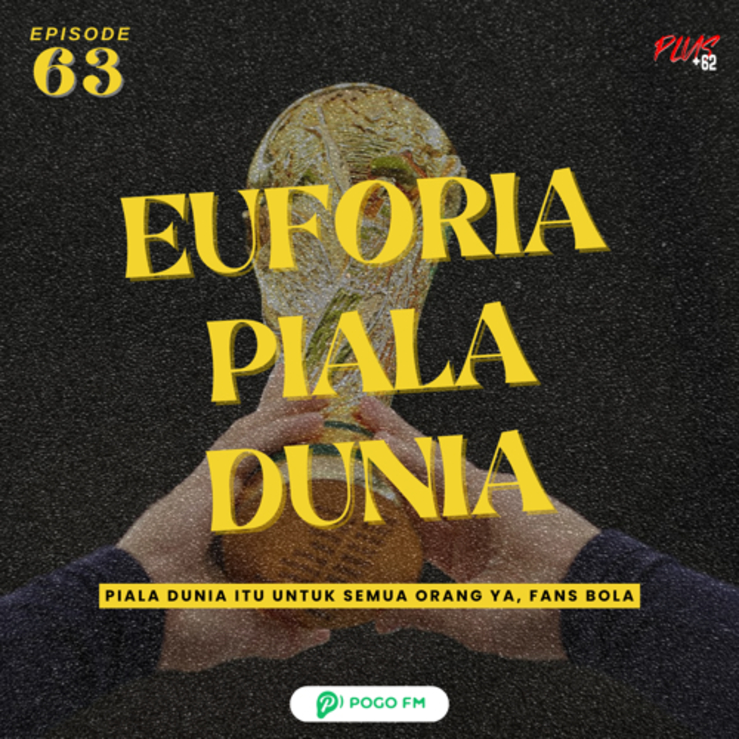 Episode 63 — EUFORIA PIALA DUNIA episode artwork