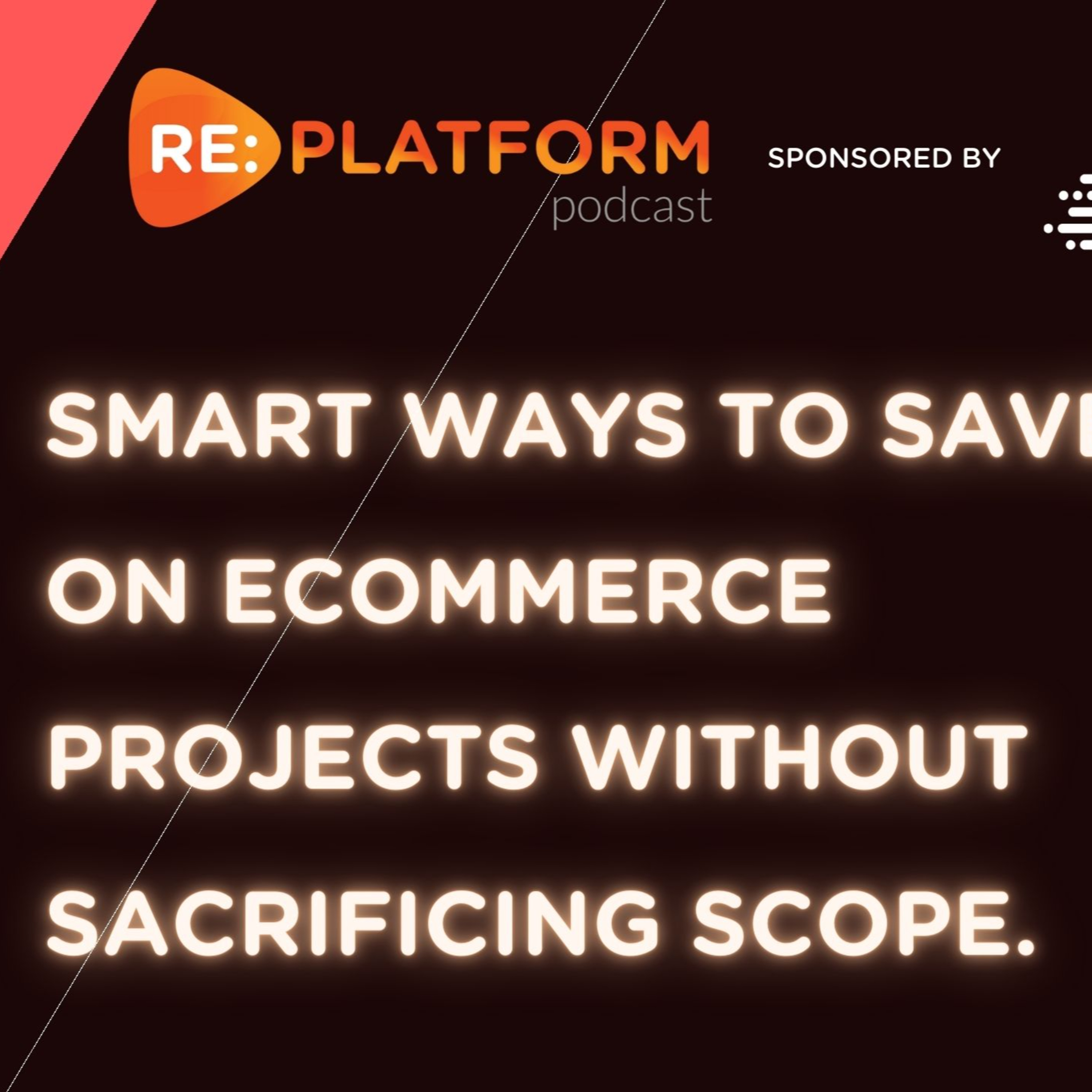 EP166: Smart Ways To Save On Ecommerce Projects Without Sacrificing Scope