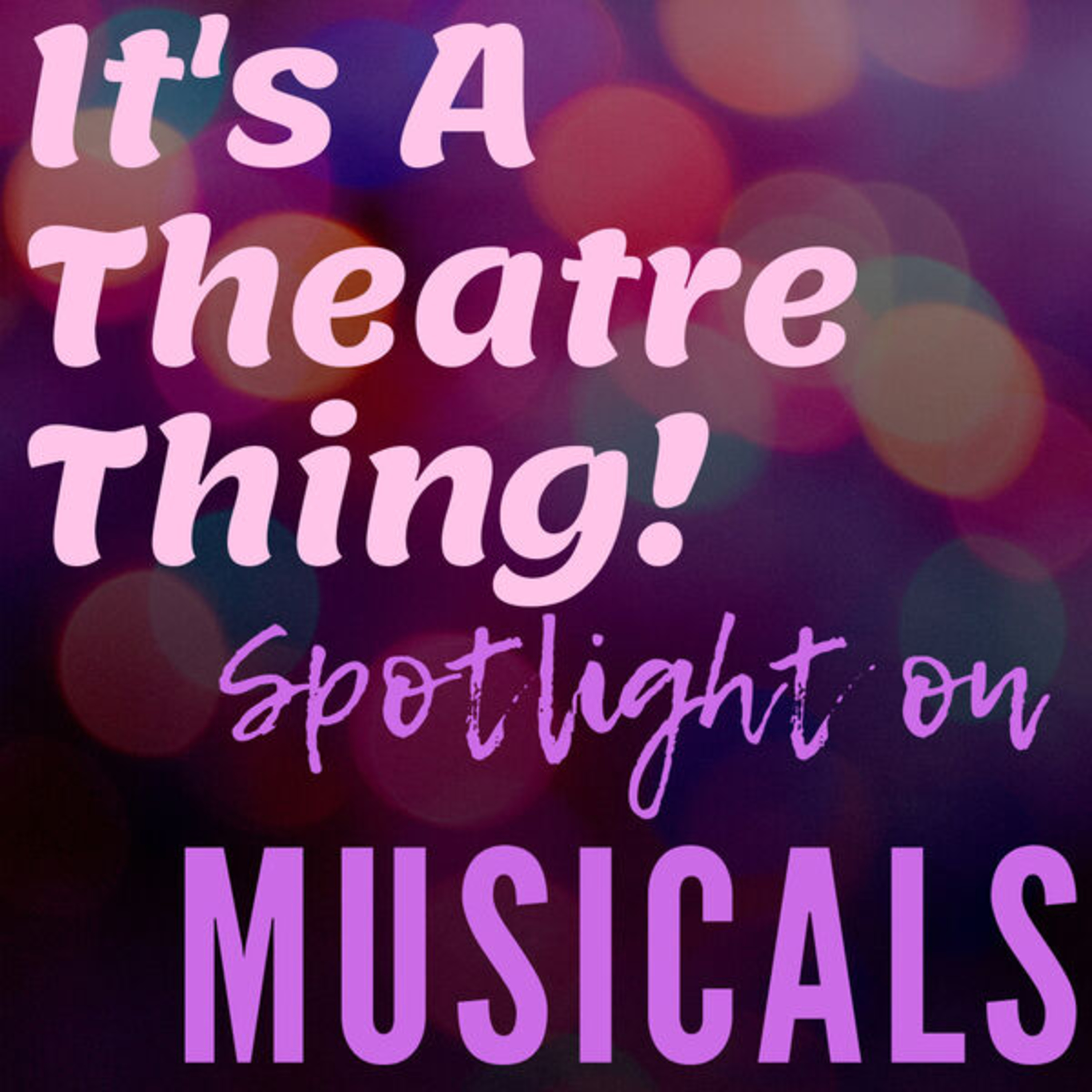 It’s A Theatre Thing: Spotlight On MUSICALS
