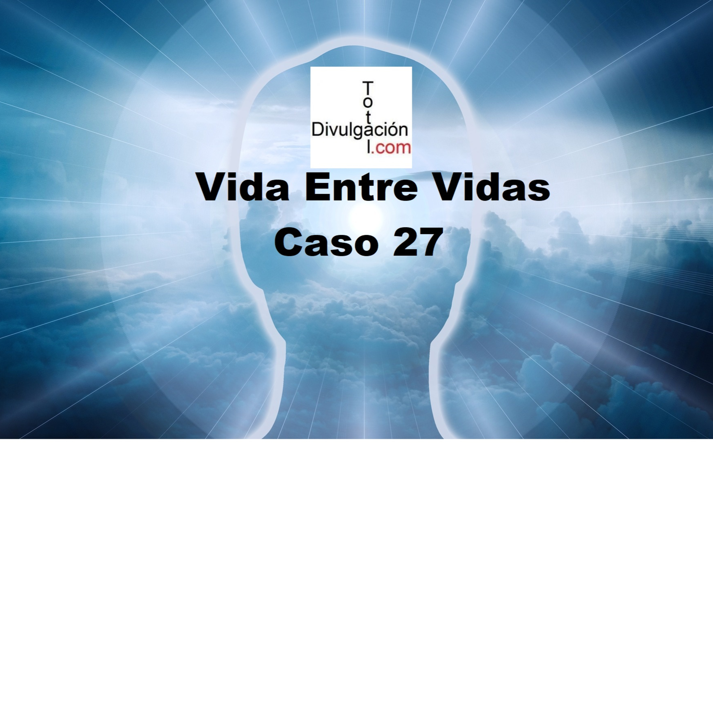 Vida Entre Vidas: Descubriendo Nuestro Aprendizaje - Caso 27 episode artwork