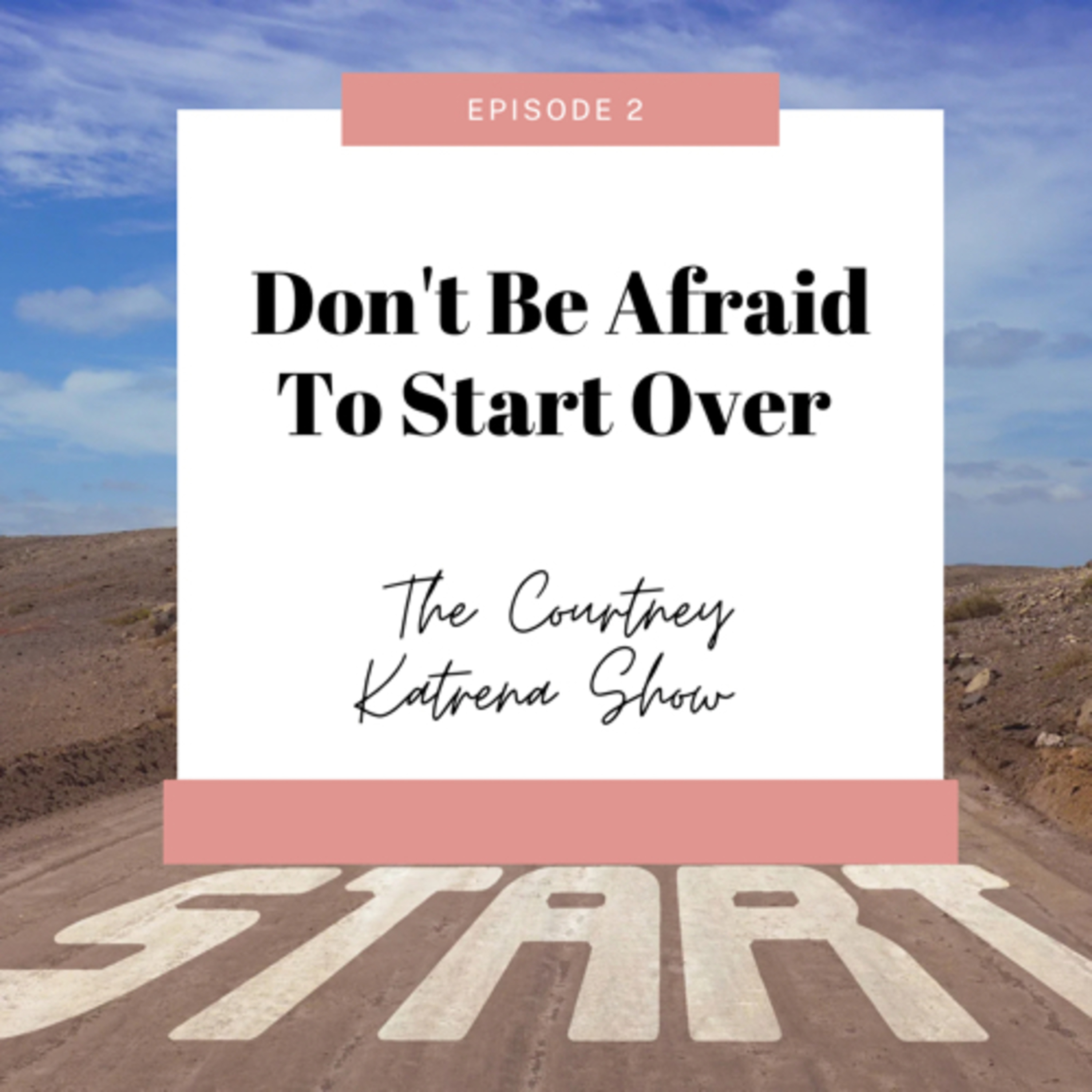 Don't Be Afraid To Start Over episode artwork