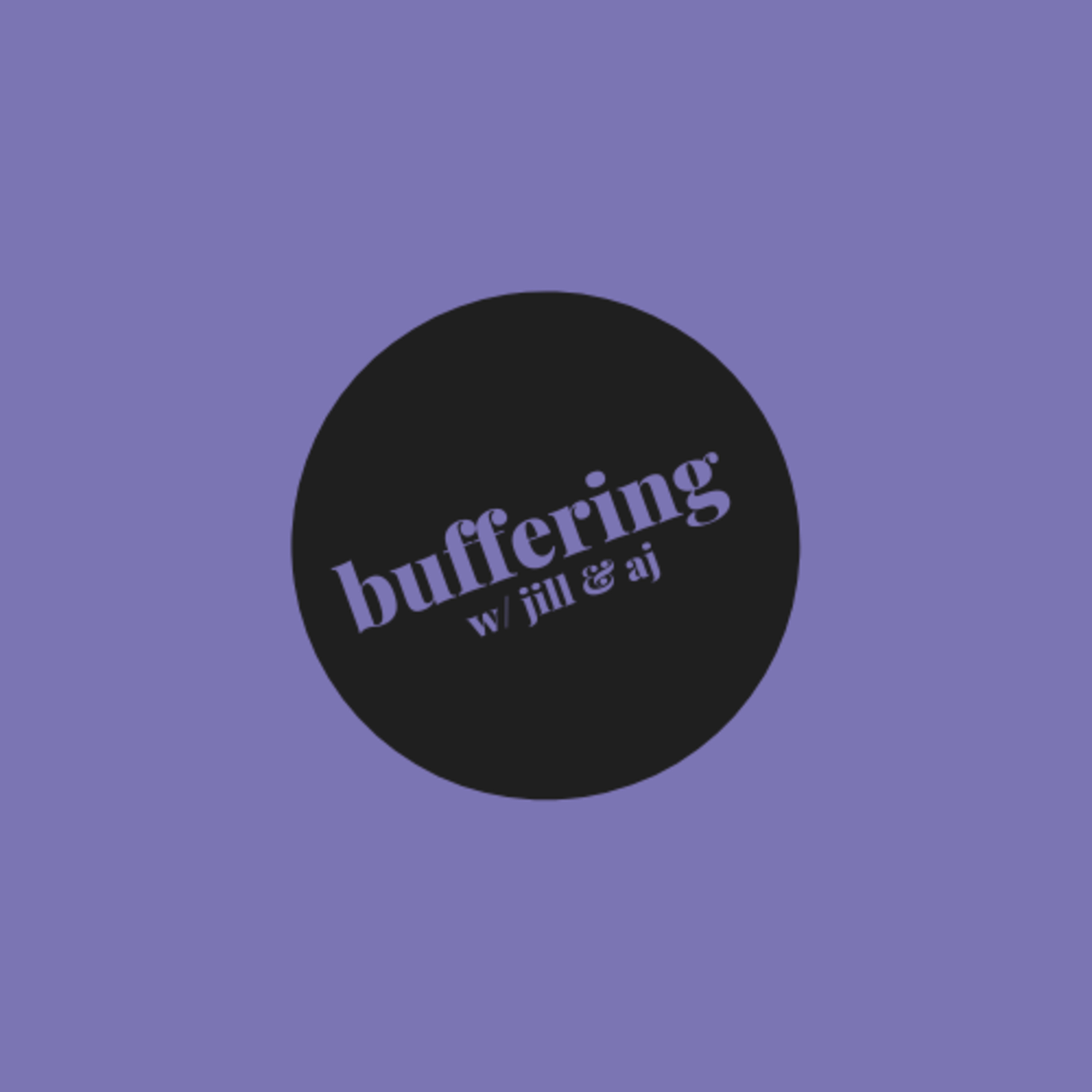 BUFFERING w/ JILL AND AJ episode artwork