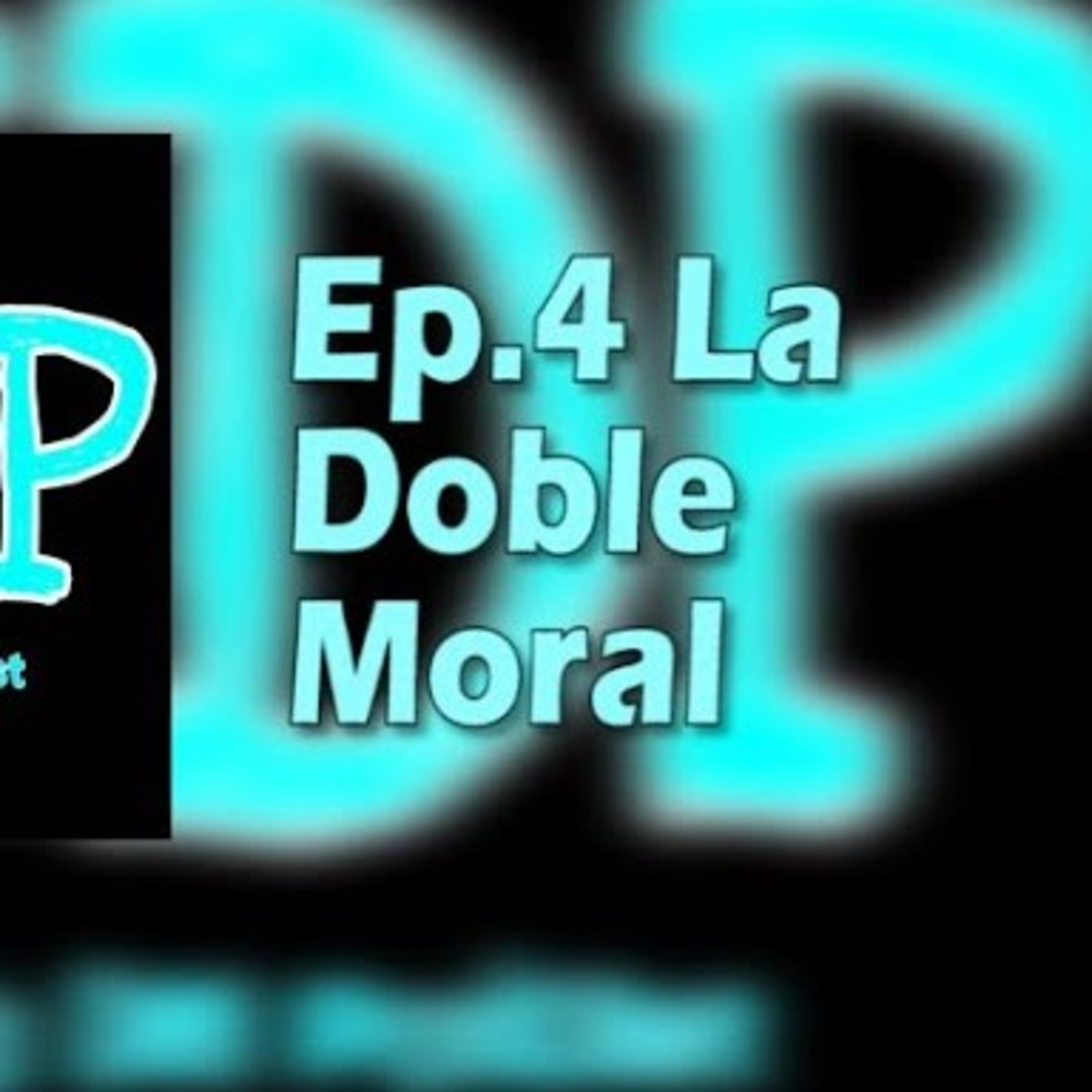 Ep.4 La Doble Moral