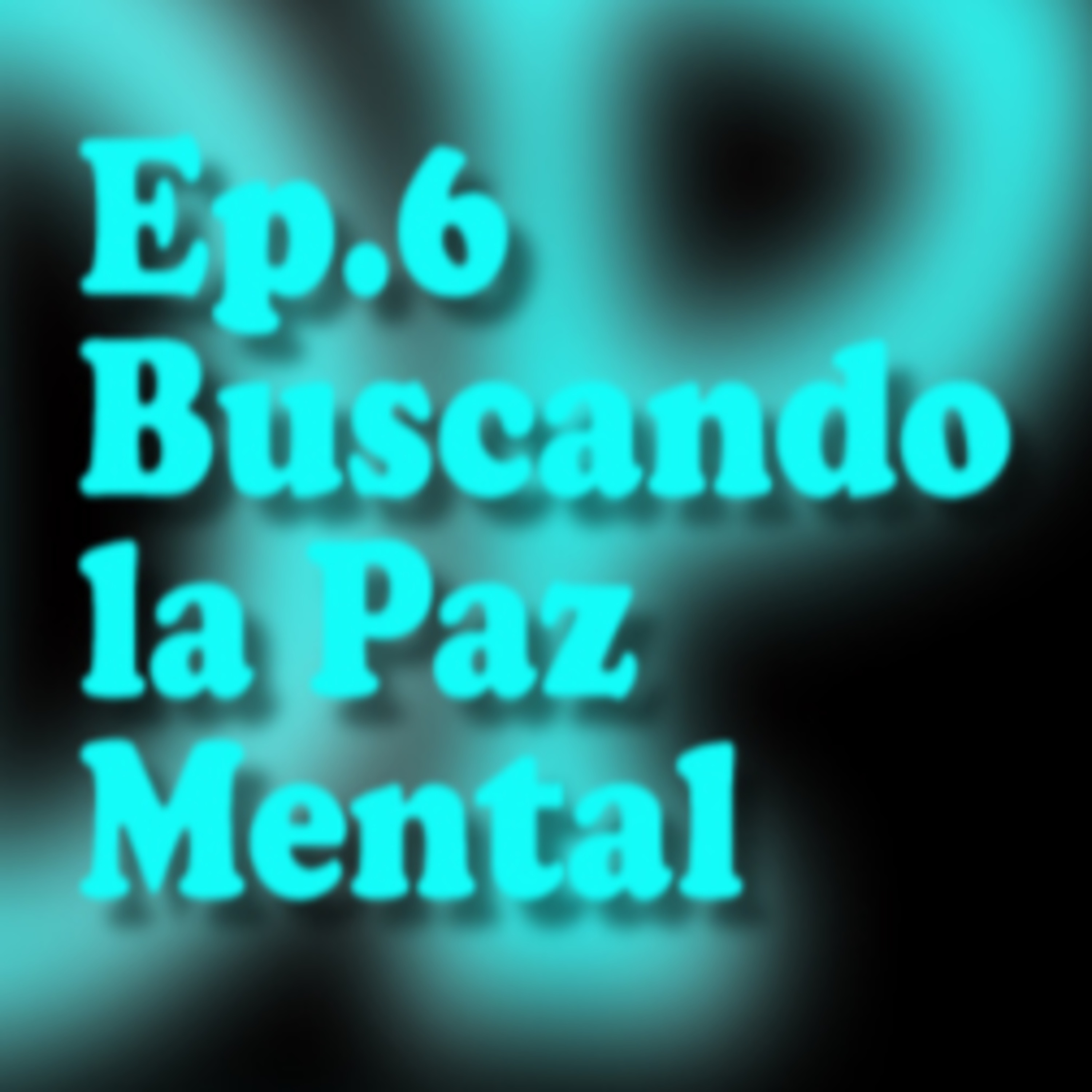 EP.6 Buscando la paz mental