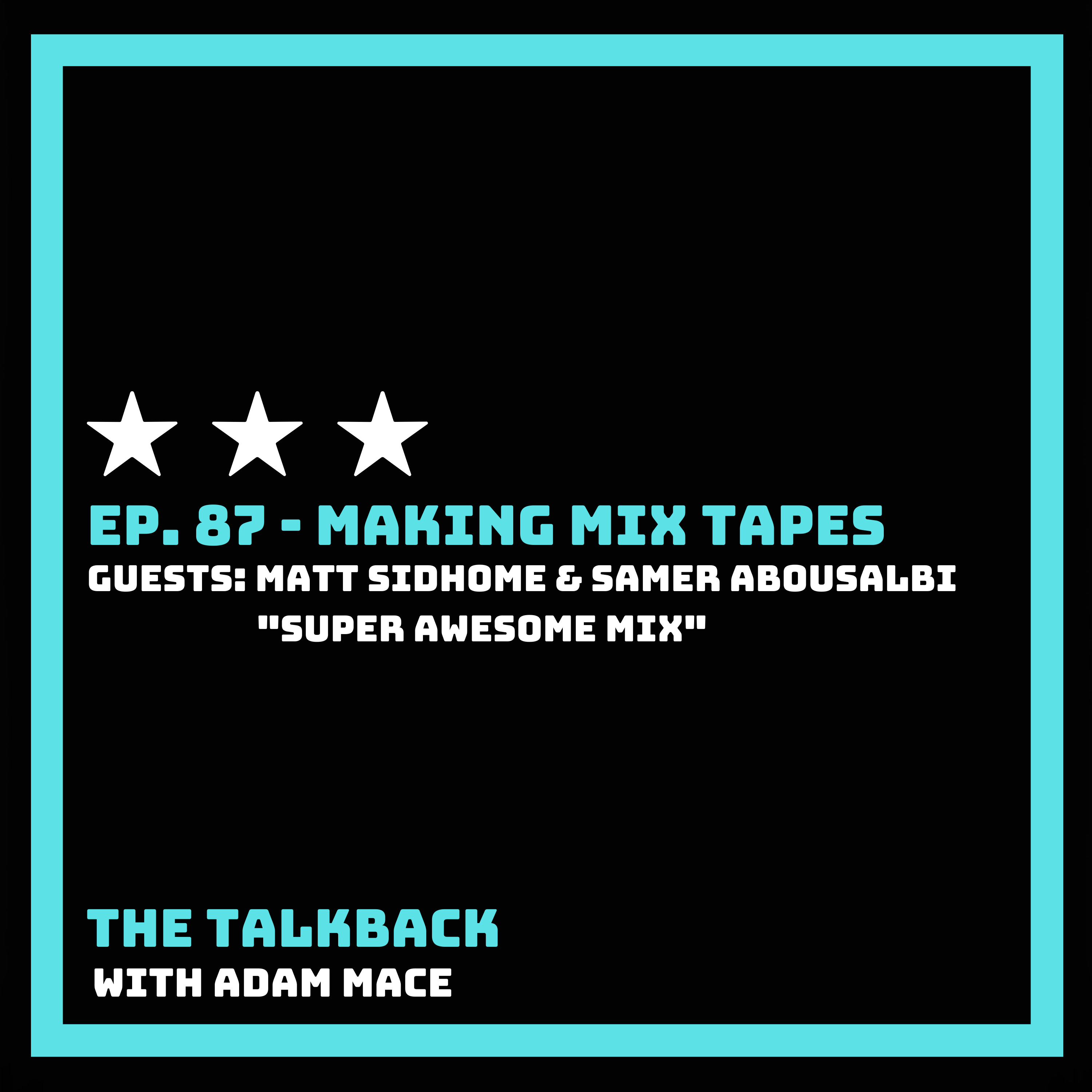 Ep. 87 - "Making Mix Tapes" with Guests: Matt Sidhom & Samer Albousalbi episode artwork