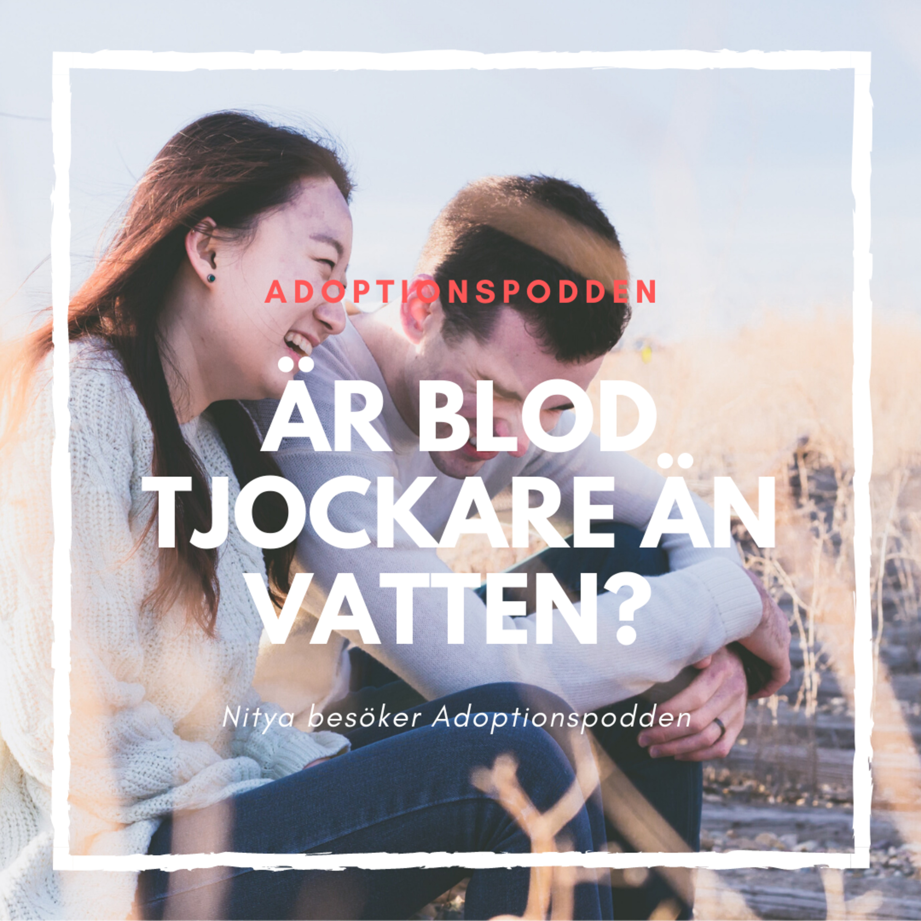 Är blod tjockare än vatten? Nitya besöker Adoptionspodden