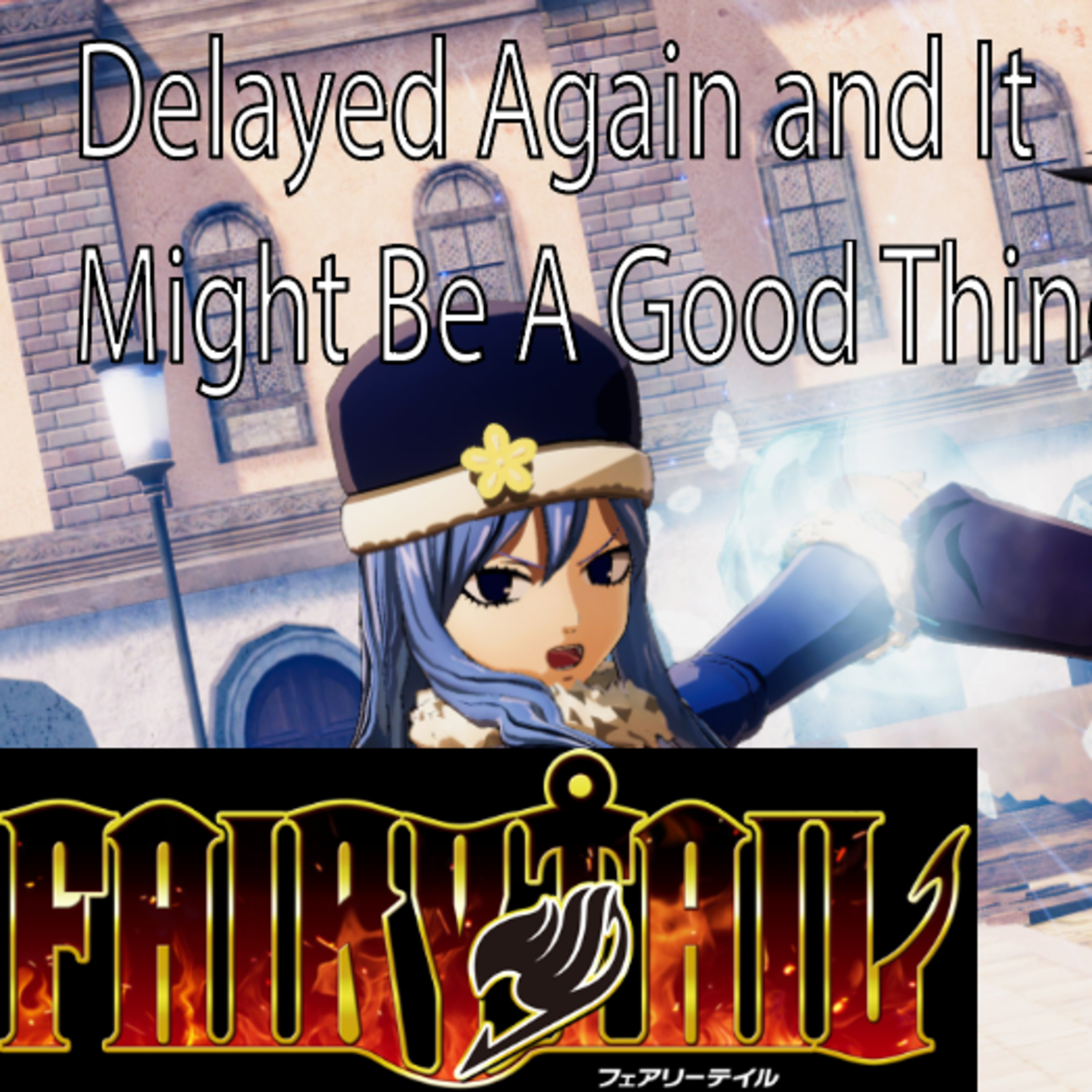 Fairy Tail Playstation 4 Game | Delayed Again + Why it Might be a GOOD Thing???