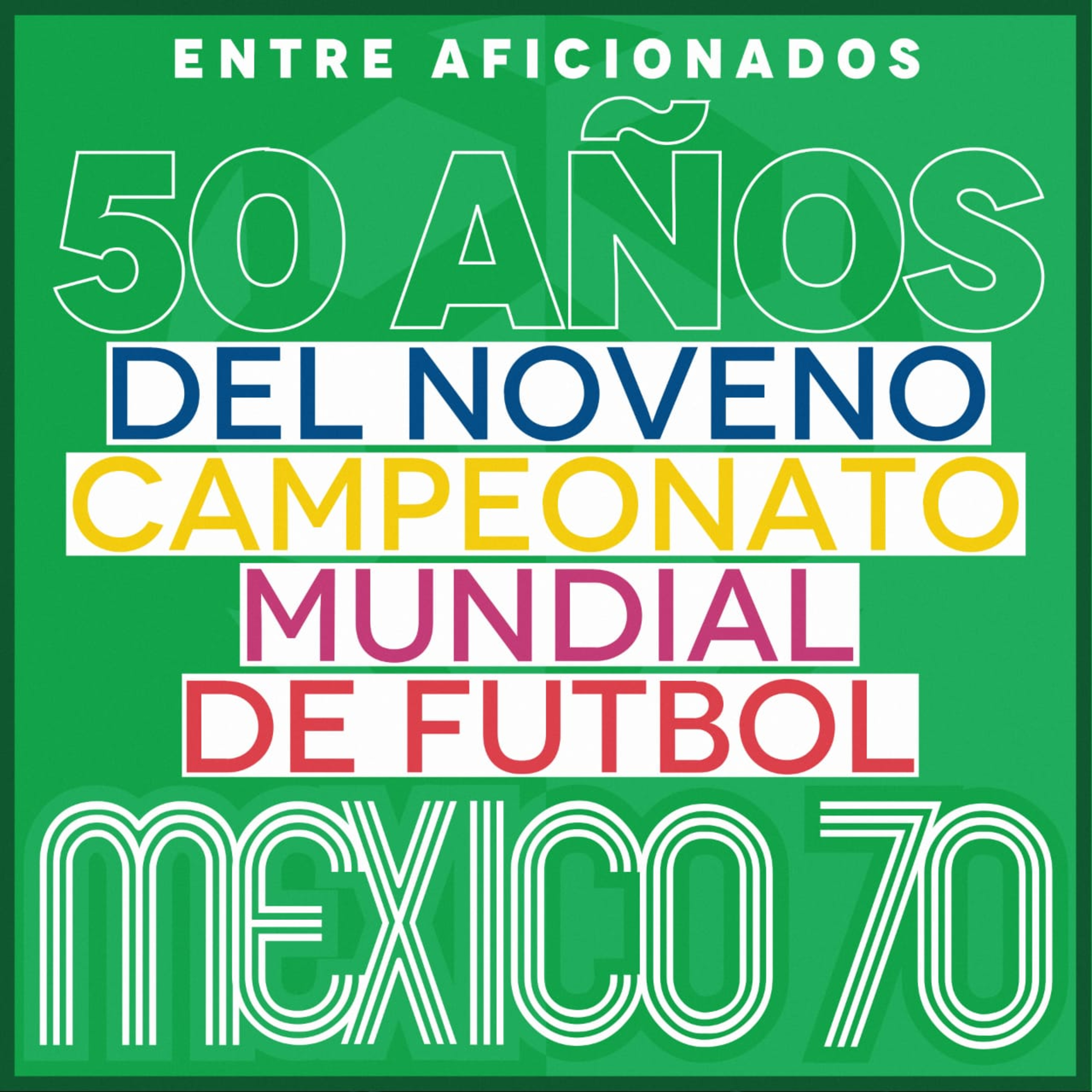 50 años del Mundial México 70 -TERCERA PARTE: BRASIL TRICAMPEÓN DEL MUNDO- Entre Aficionados 