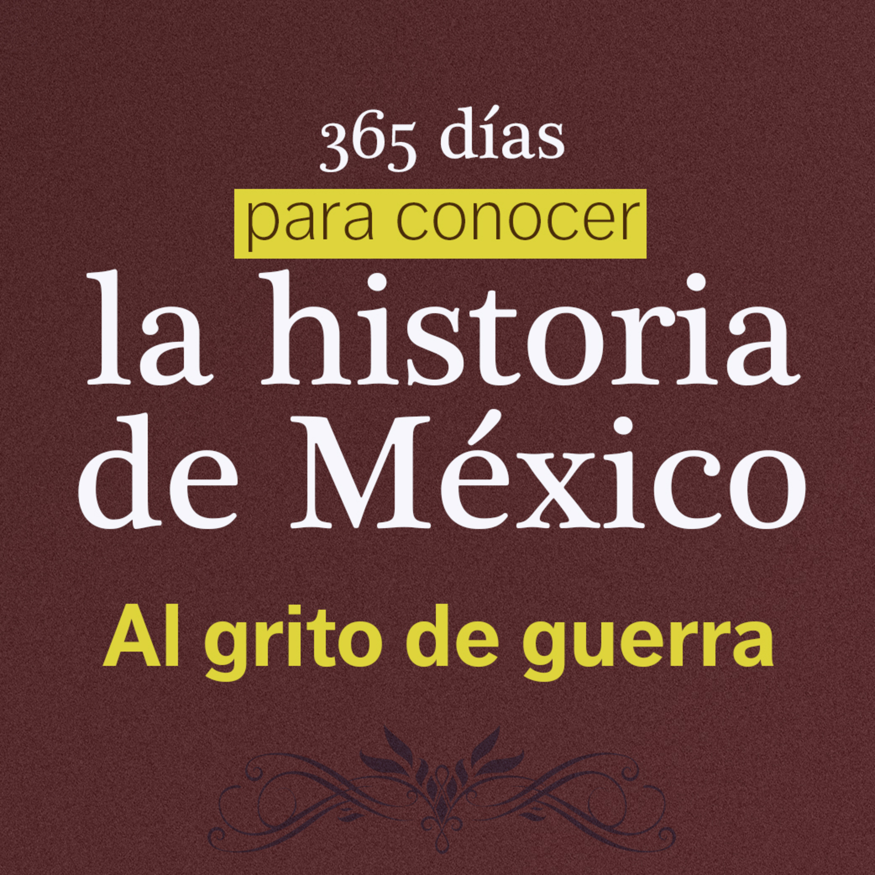 “AL GRITO DE GUERRA” La modernidad | 365 DÍAS PARA CONOCER LA HISTORIA DE MEXICO