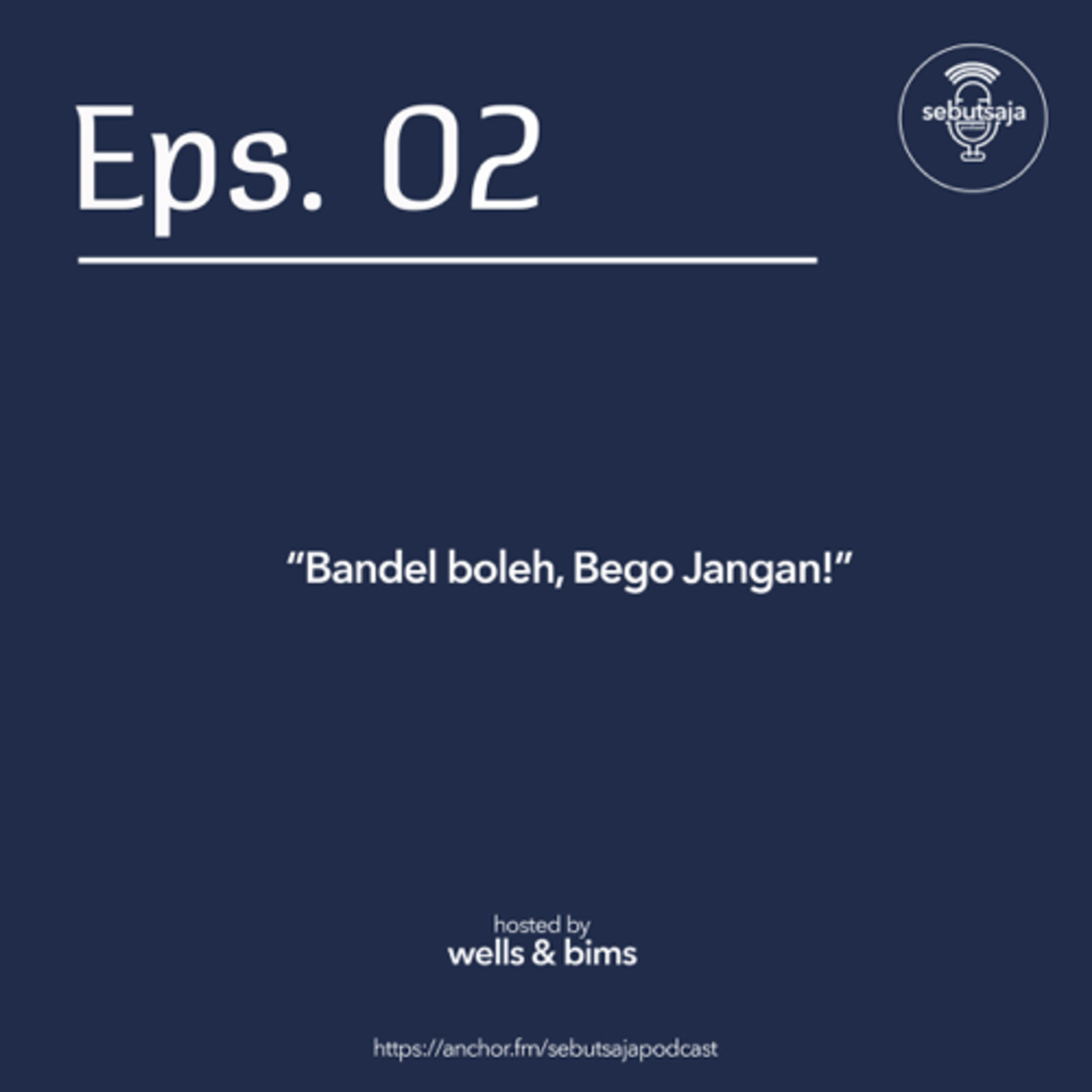 Eps 02: Bandel Boleh, Bego Jangan!