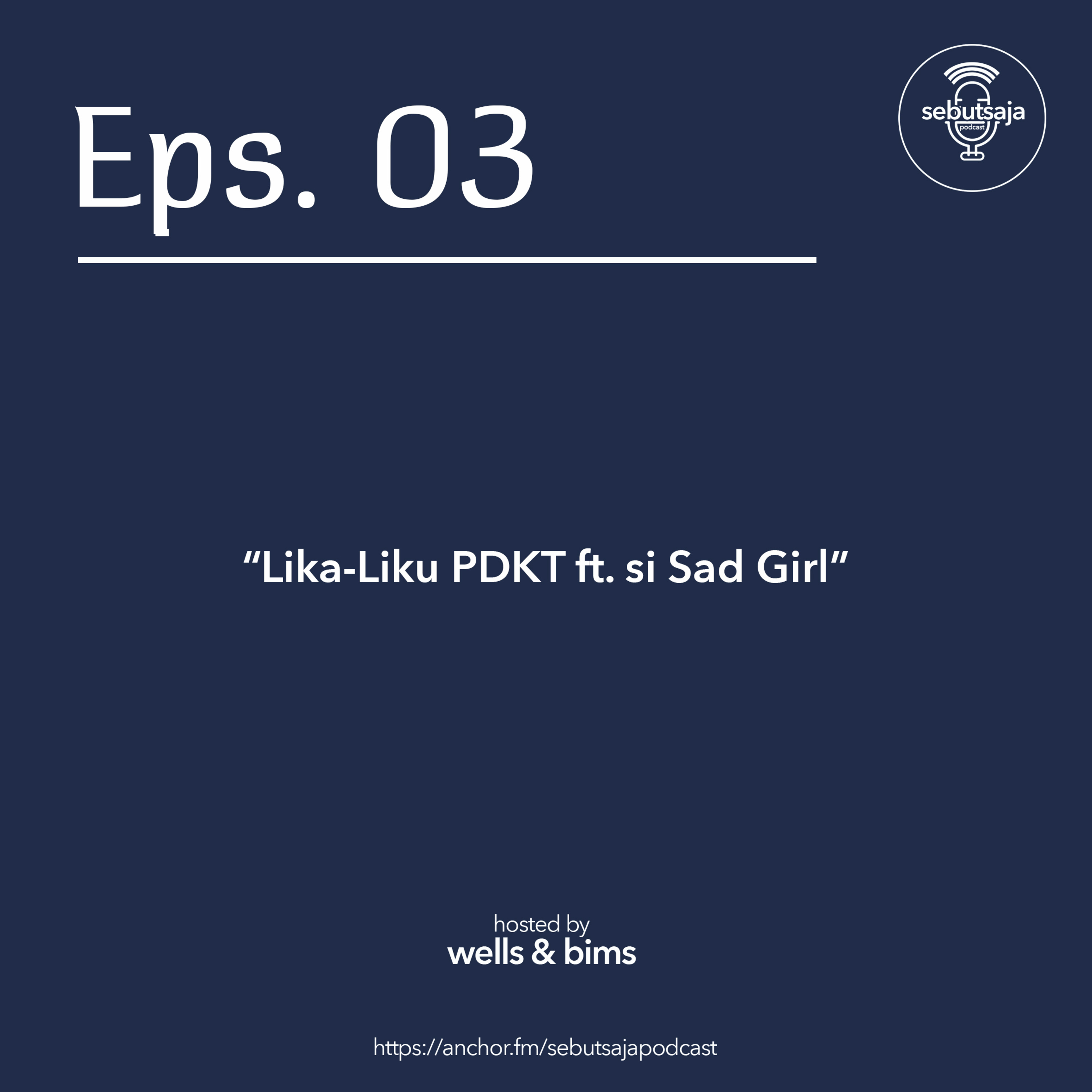 Eps 03: Lika Liku PDKT ft. si Sad Girl