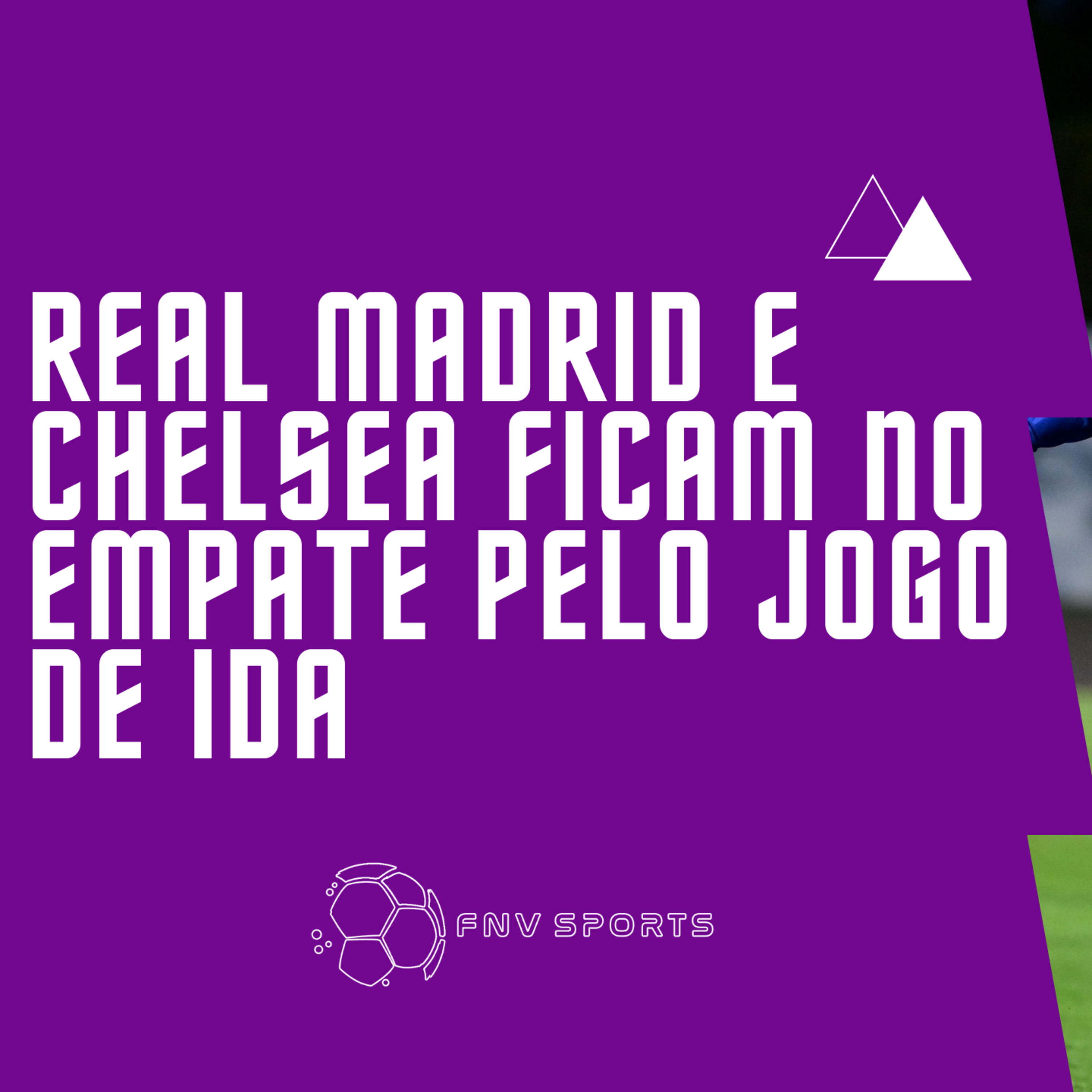 CHAMPIONS NA VEIA | TUDO IGUAL! Real Madrid e Chelsea ficam no empate pelo jogo de ida
