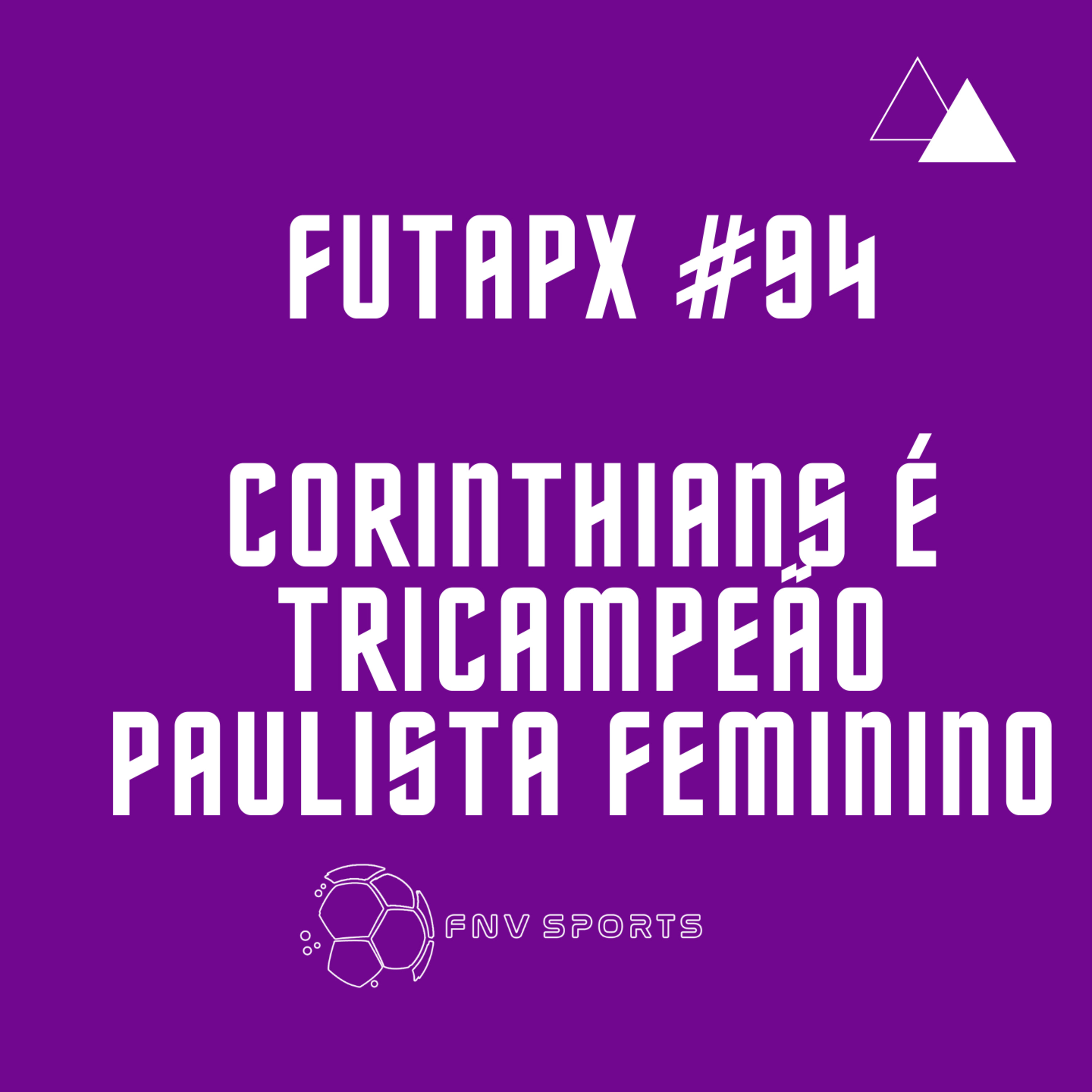 FutApx #94 - Corinthians é Tricampeão Paulista Feminino | Peixe e SP vão para a Sul-Americana | Verdão vence com garotos | Timão termina em 5° episode artwork