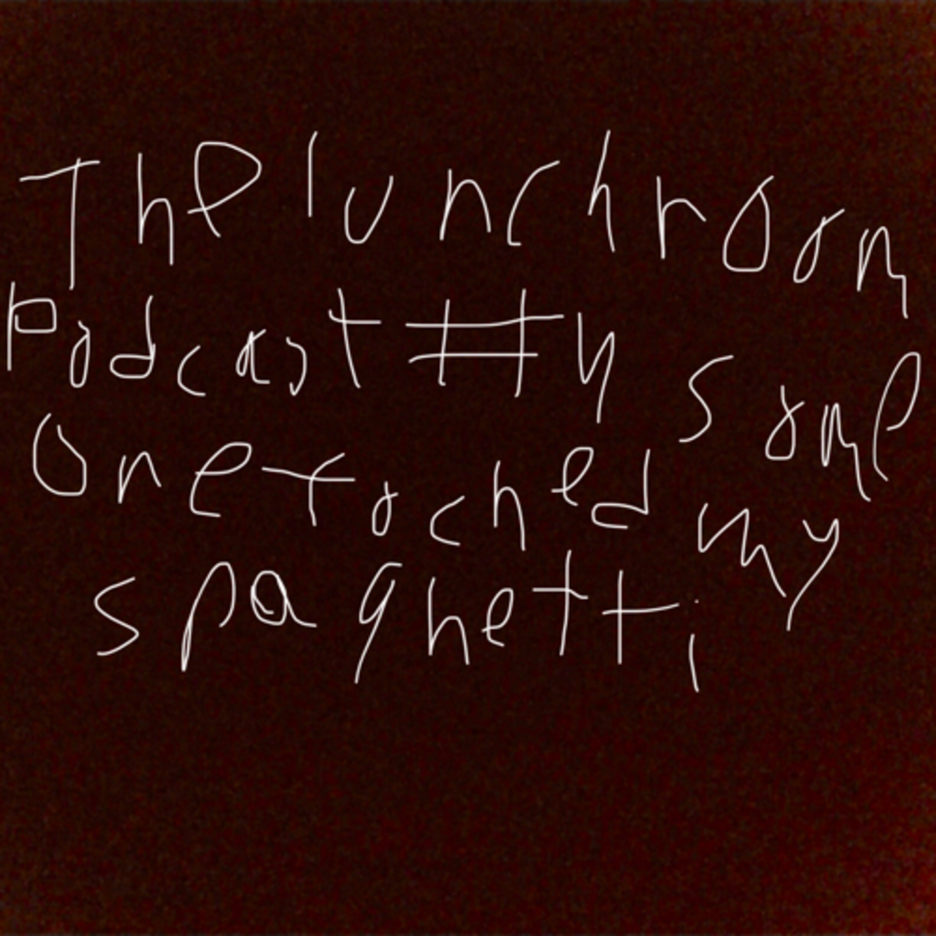 The Lunch Room Podcast #4: Someone Touched My Spaghetti episode artwork