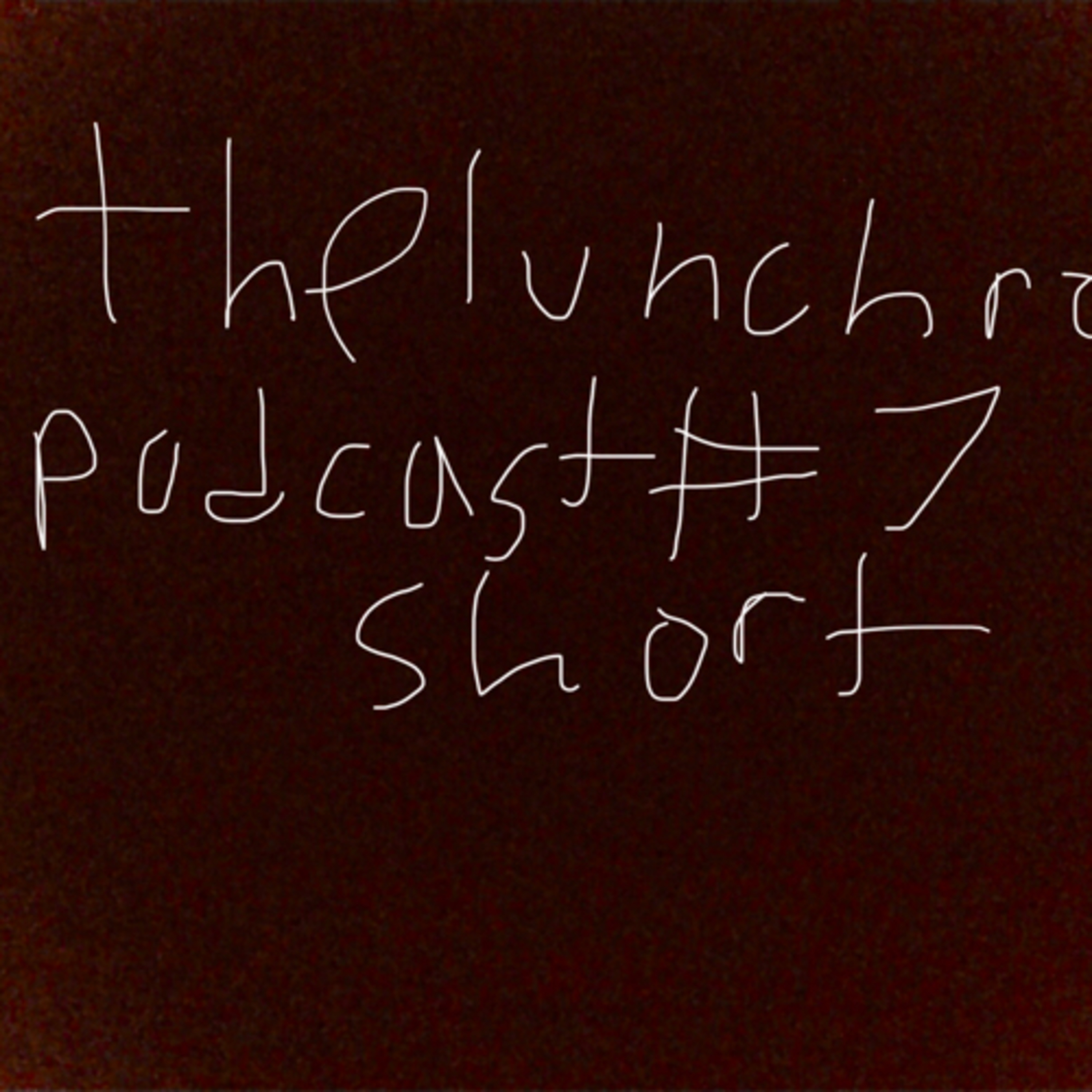 The Lunch Room Podcast #7: Short episode artwork
