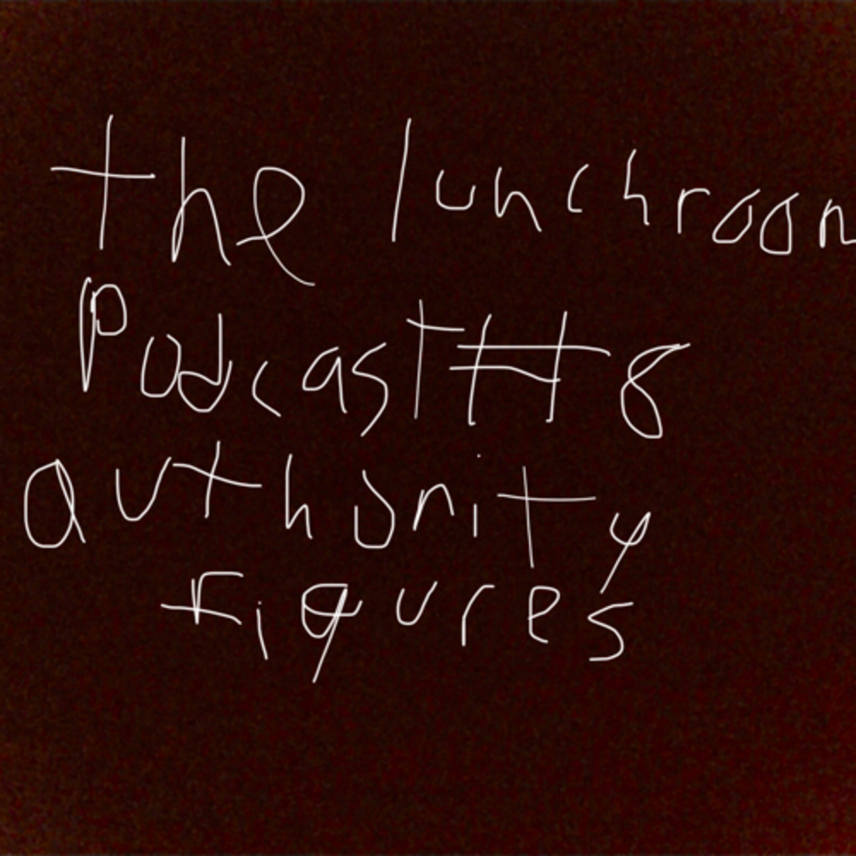 The Lunch Room Podcast #8: Authority Figures episode artwork