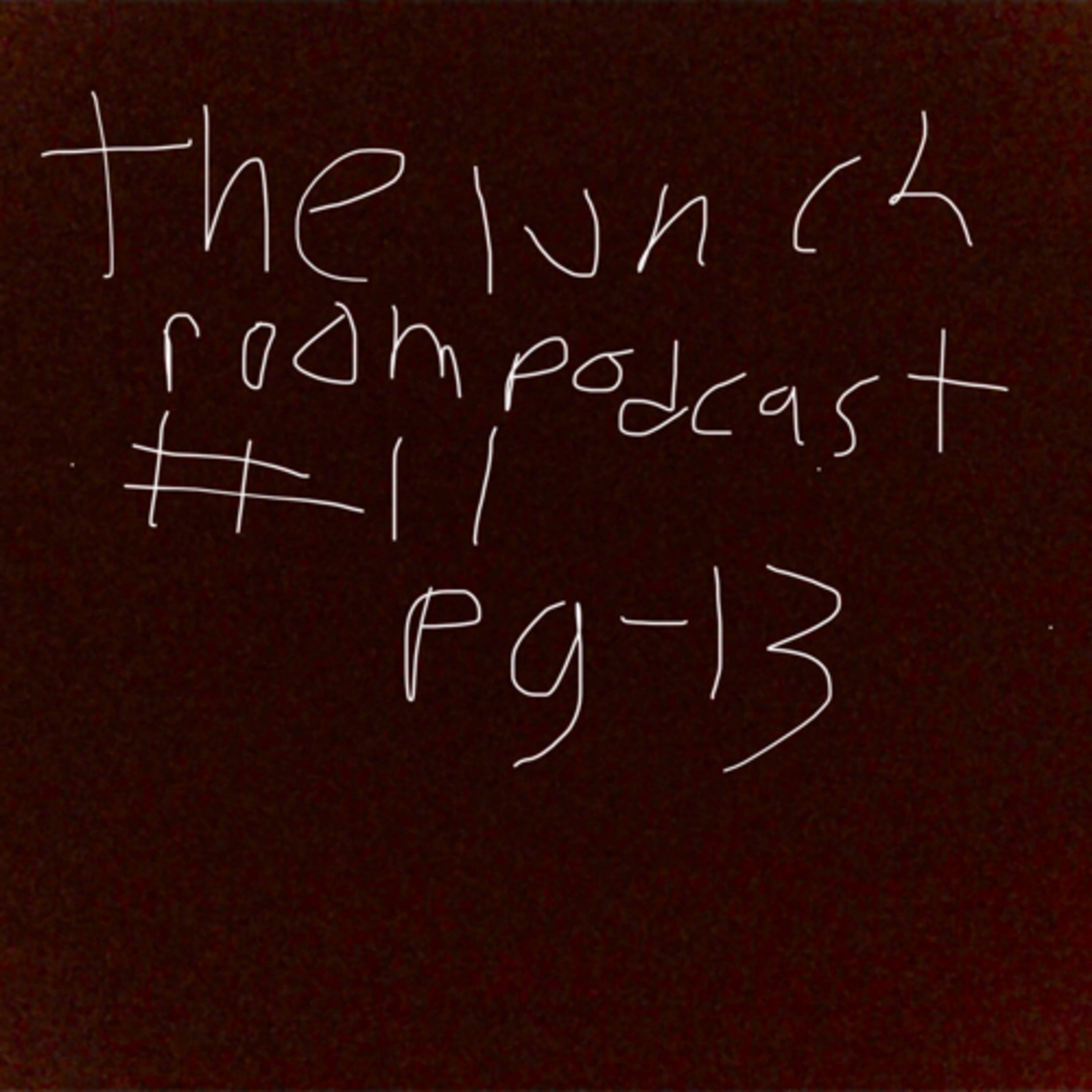 The Lunch Room Podcast #11: Pg-13 episode artwork