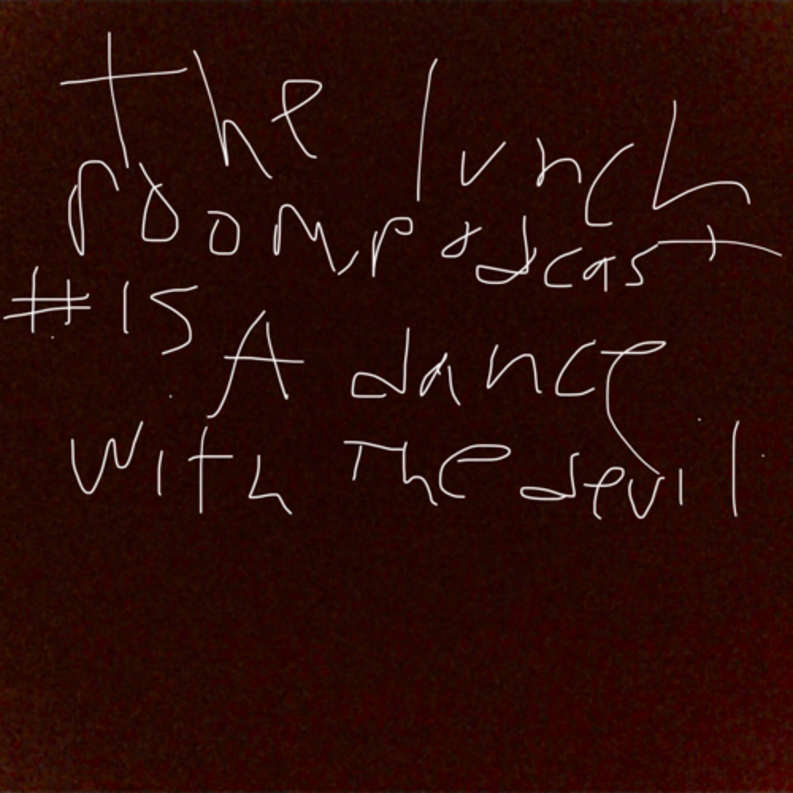 The Lunch Room Podcast #15: A Dance With The Devil episode artwork