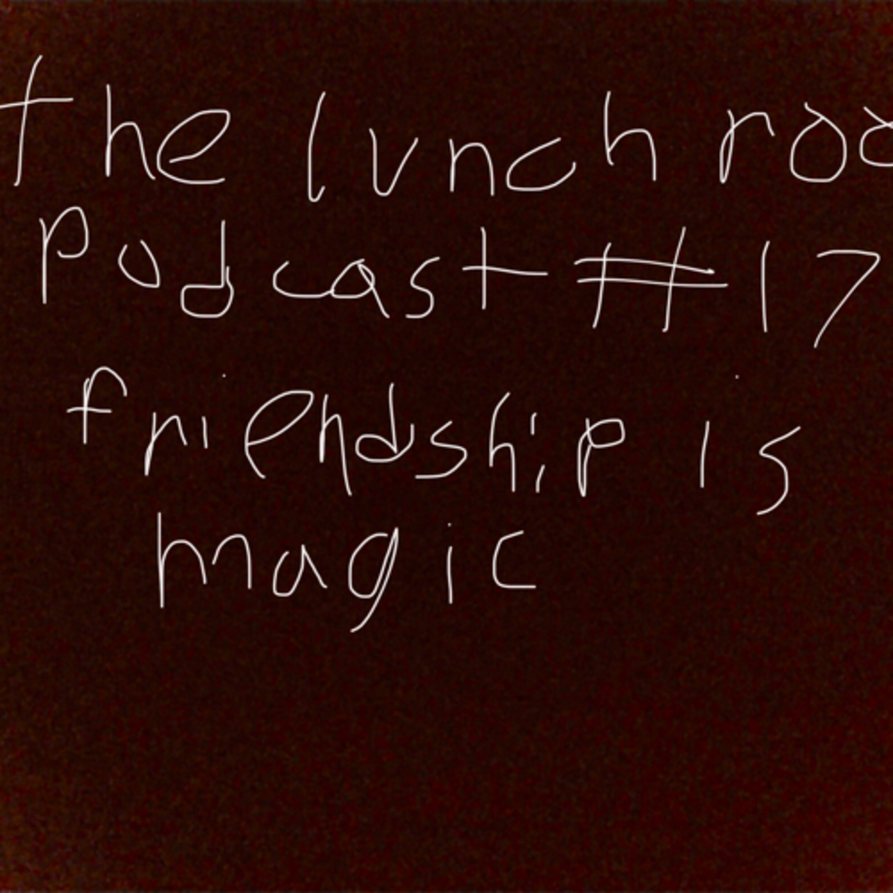 The Lunch Room Podcast #17: Friendship is Magic episode artwork