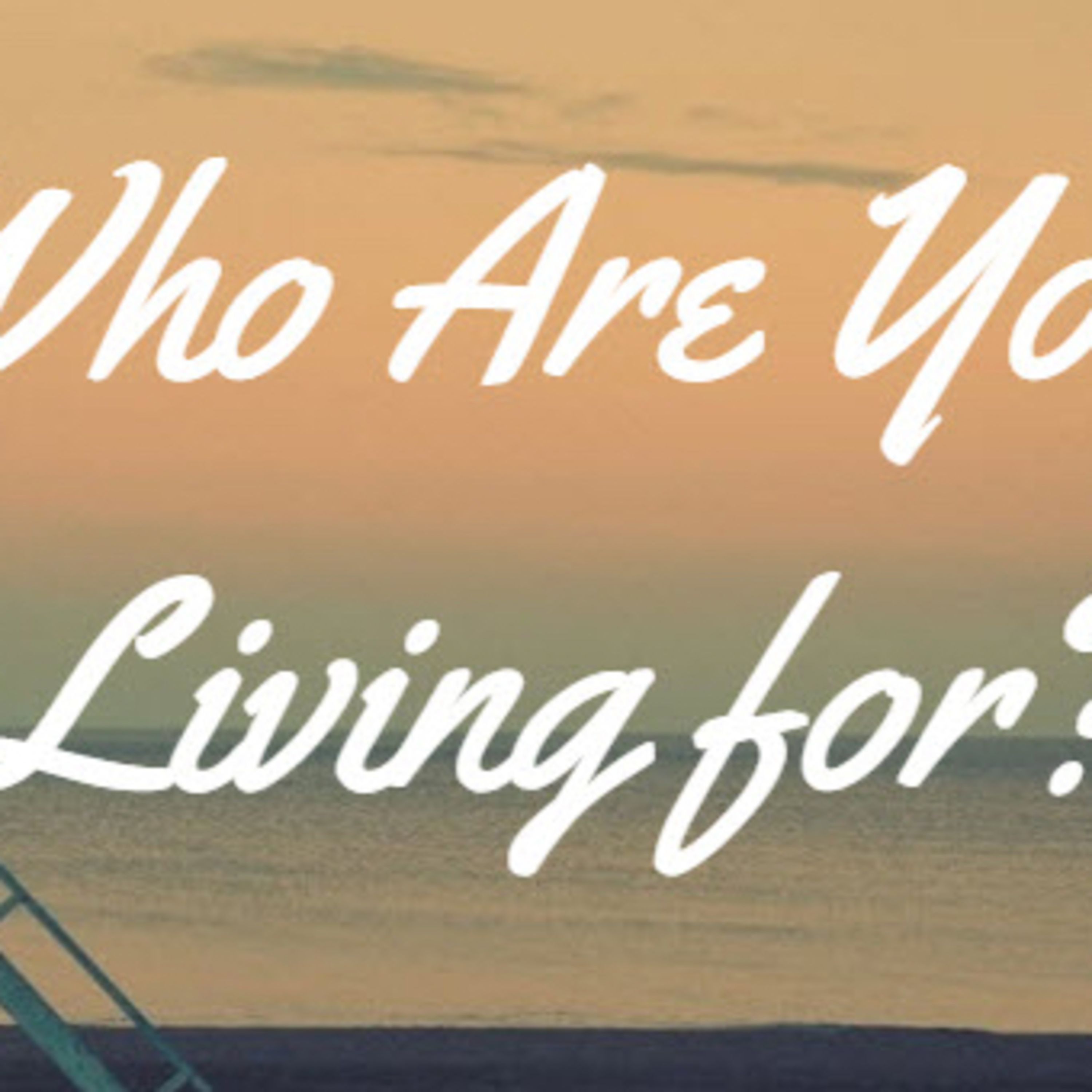 It’s important to know, who are you really living for? episode artwork