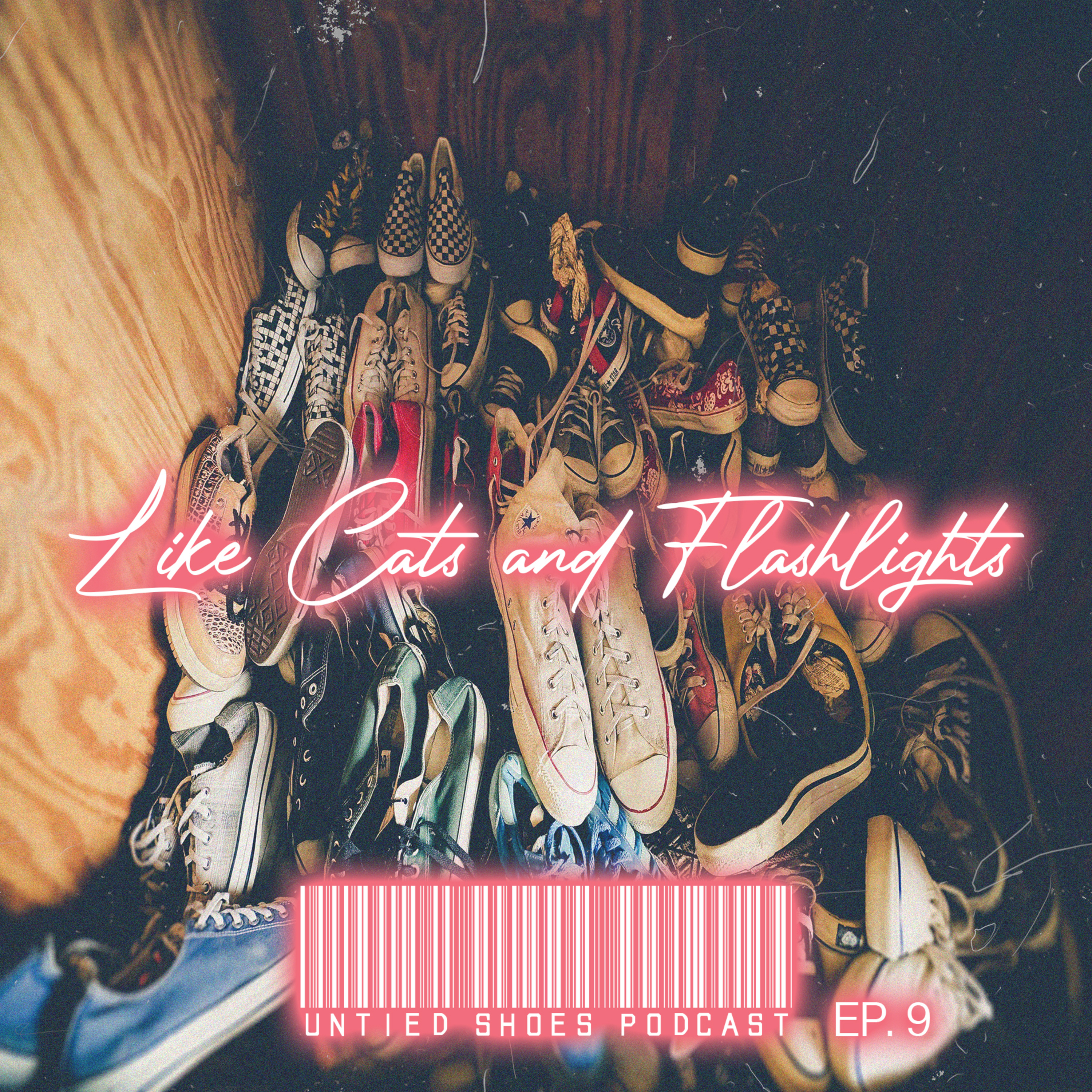 Untied Shoes EP. 9 - Like Cats and Flashlights episode artwork