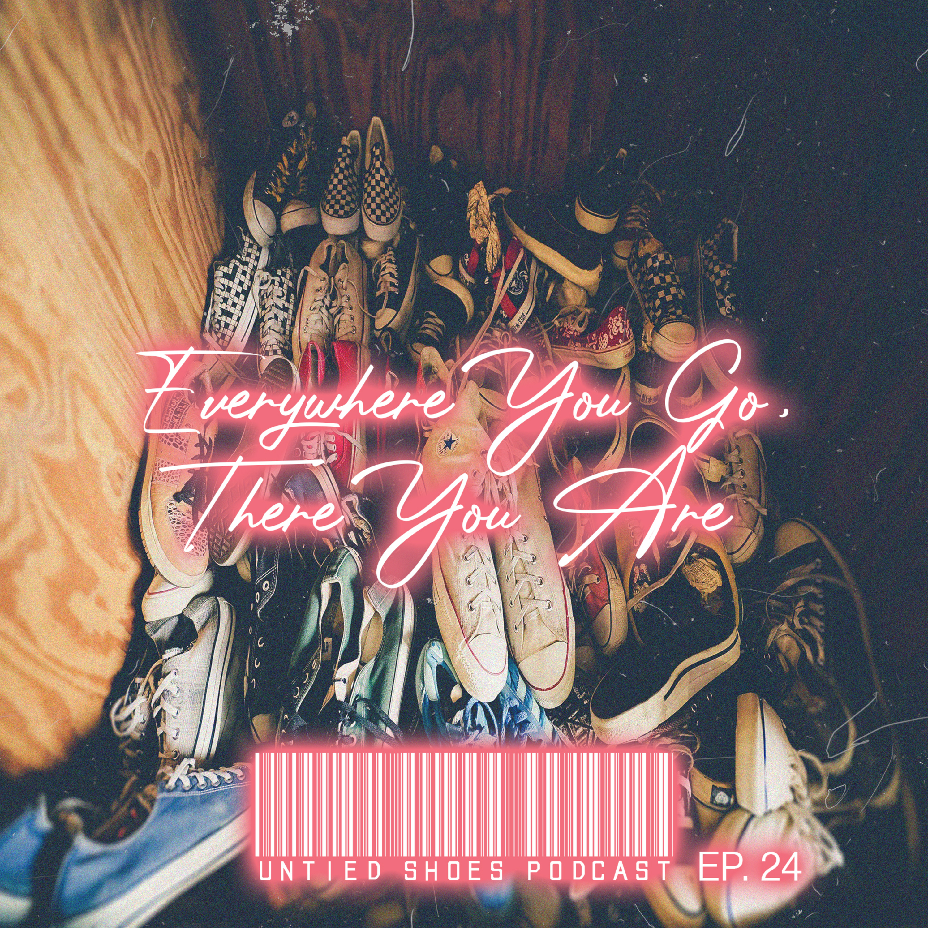 Untied Shoes EP. 24 - Everywhere you go, there you are episode artwork