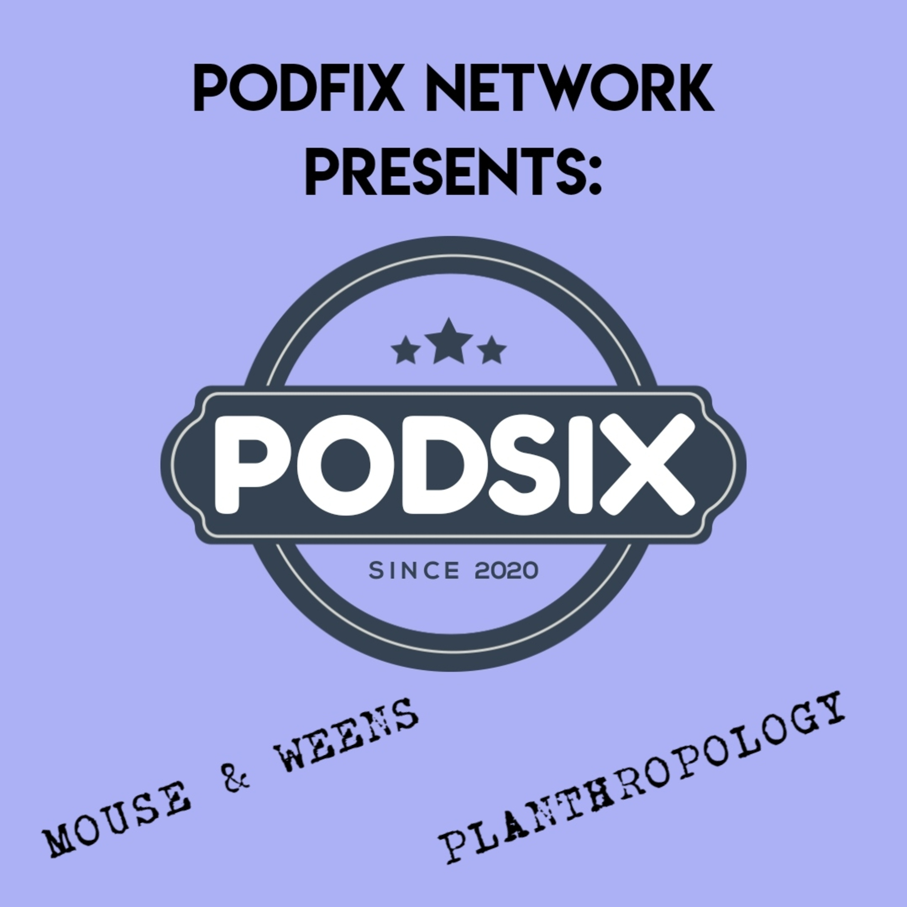 PodFix Presents: PodSix - Mouse & Weens & Vikram, Oh My!