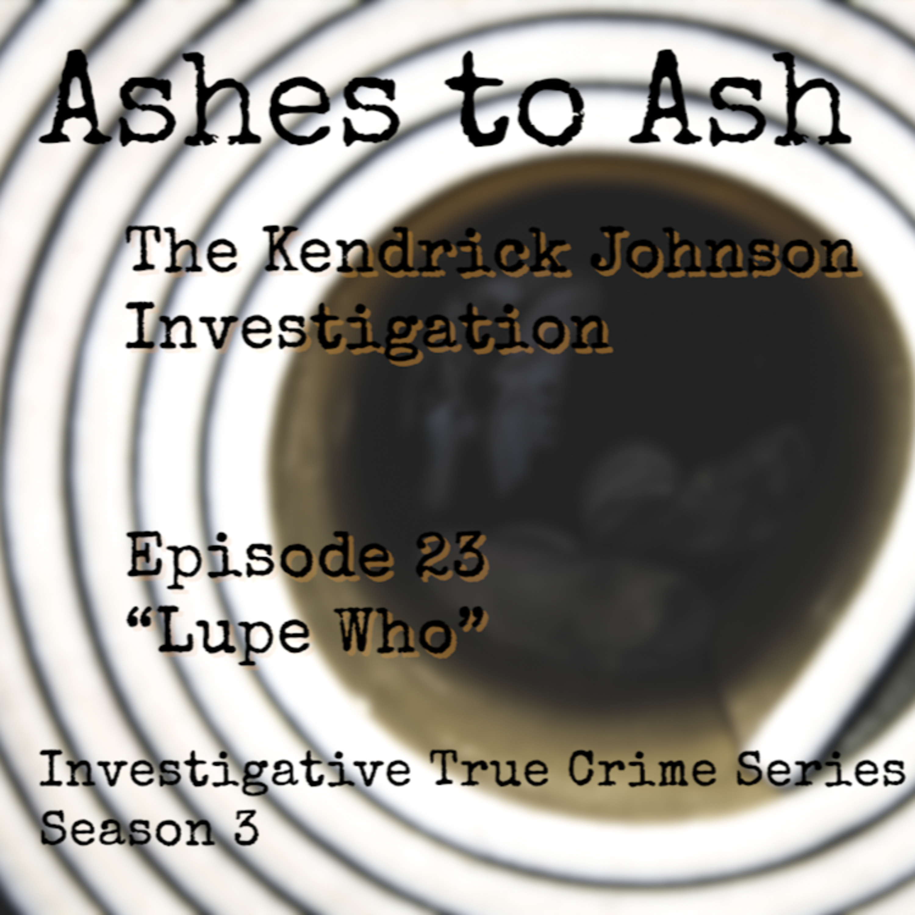 S3 Ep. 23 “Lupe Who???” The Kendrick Johnson Investigation – Investigative True Crime Series