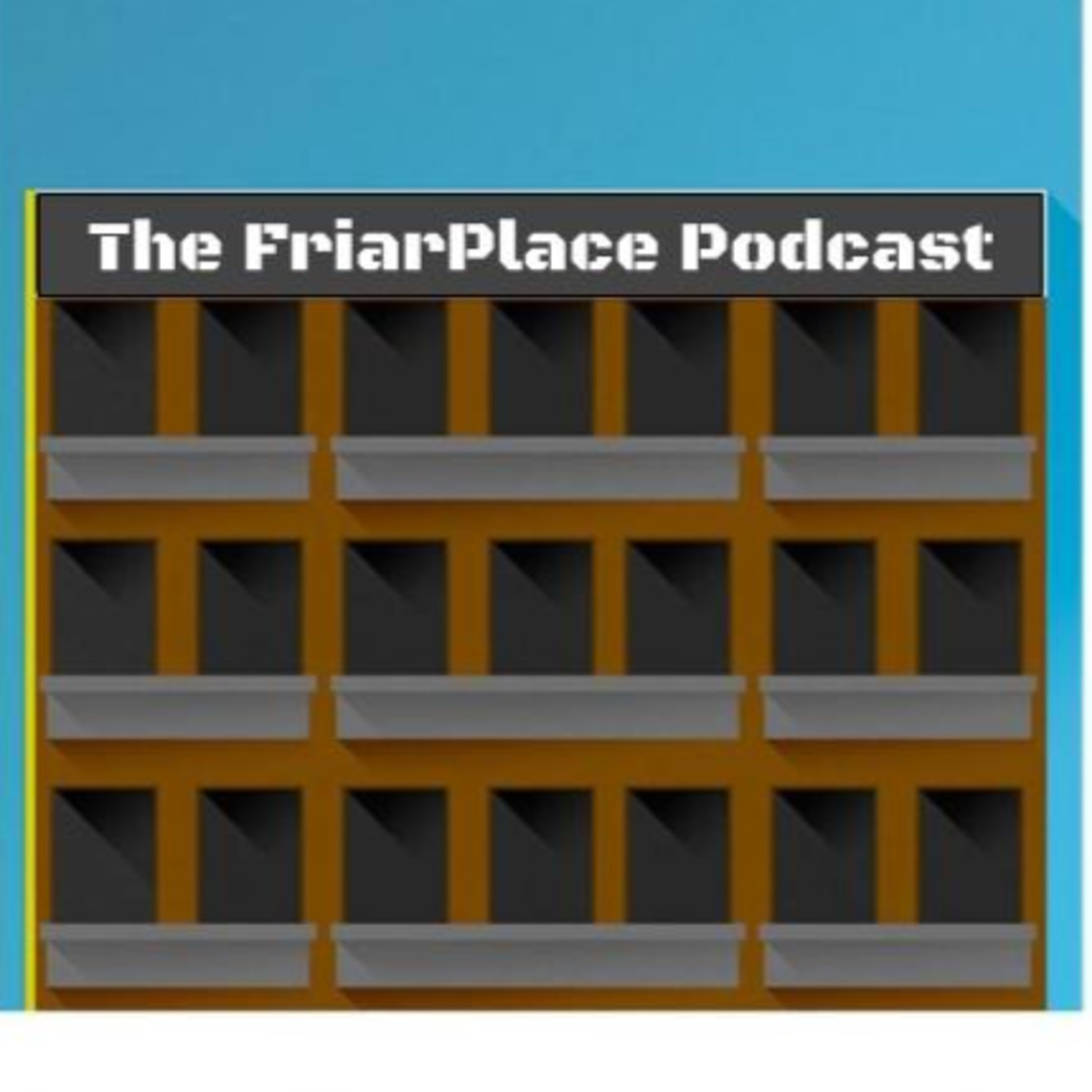 The FriarPlace Podcast!
