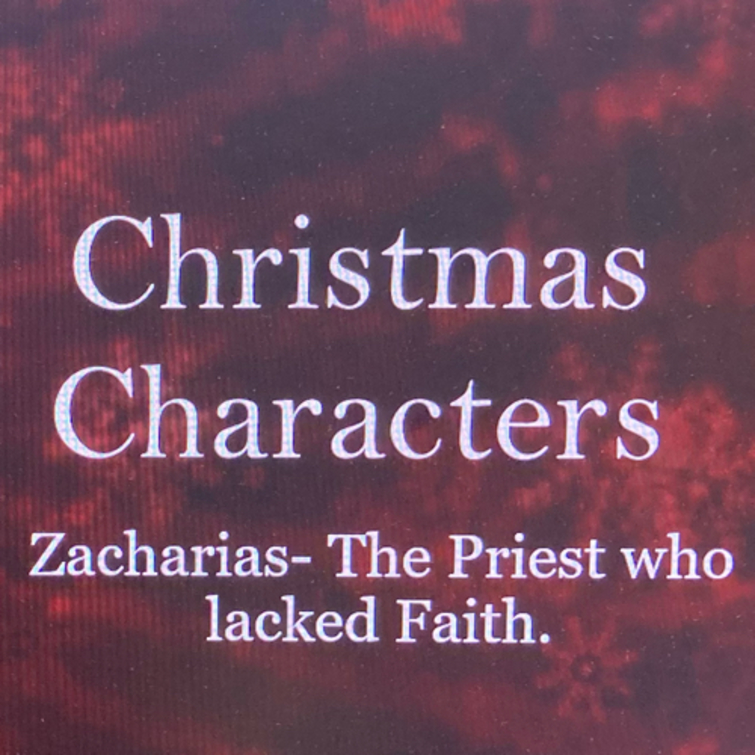 Christmas Characters: Zacharias- the priest who lacked Faith.  episode artwork