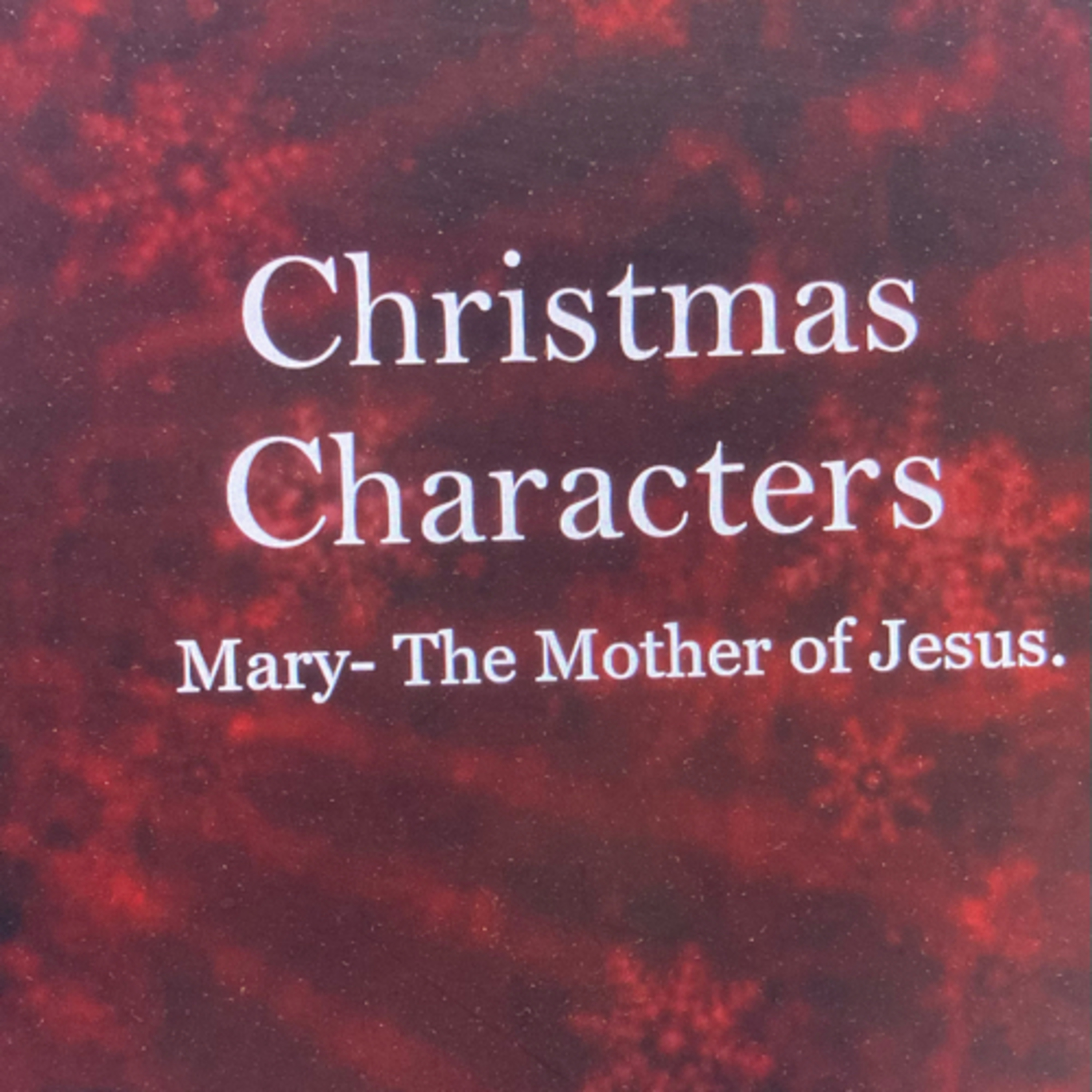 Christmas Characters: Mary the Mother of Jesus.  episode artwork